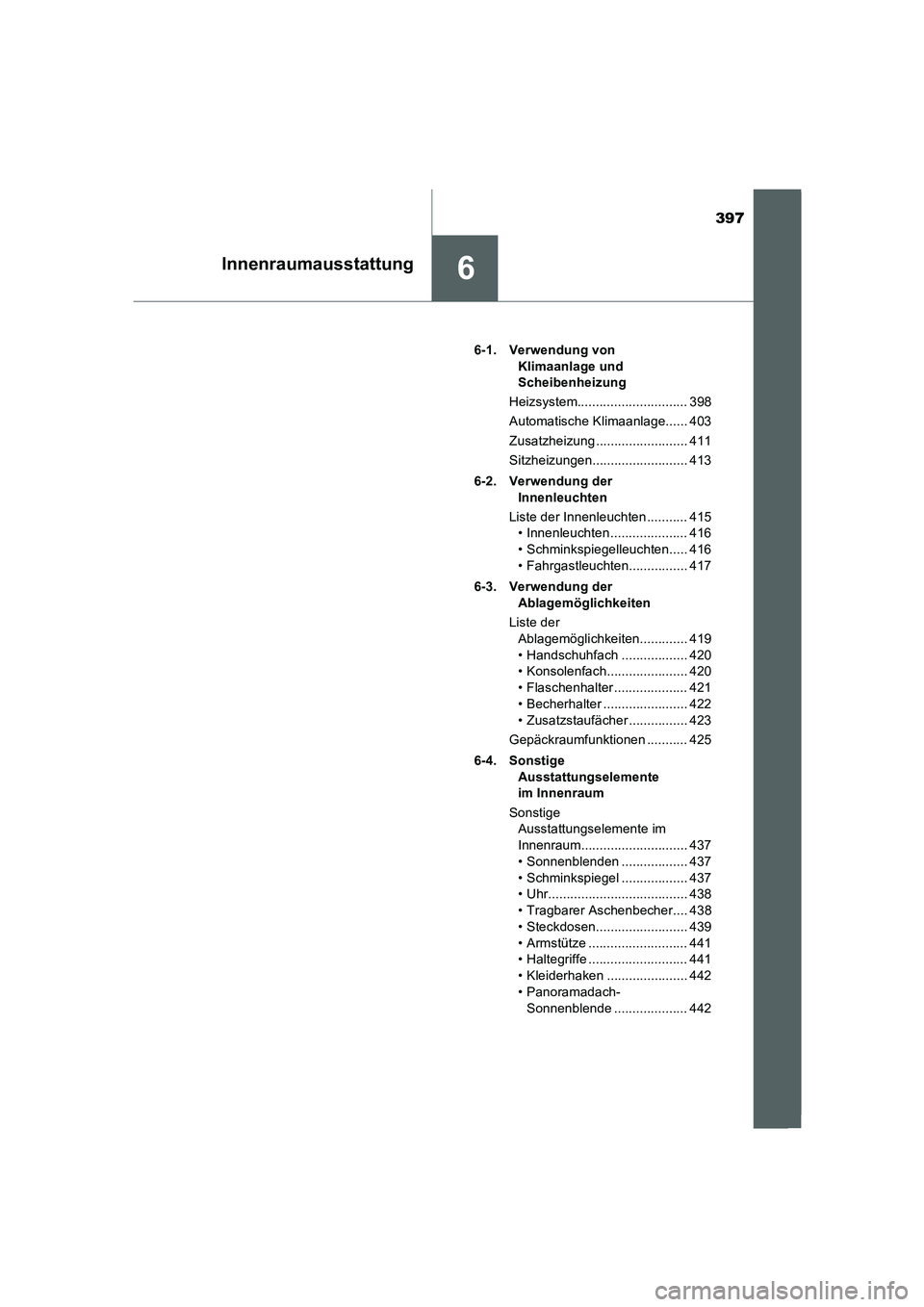 TOYOTA AURIS 2016 Betriebsanleitungen (in German) 397
6Innenraumausstattung
UK_AURIS_Touring_Sport_EM (OM12J33M)6-1. Verwendung von
Klimaanlage und
Scheibenheizung
Heizsystem.............................. 398
Automatische Klimaanlage...... 403
Zusa TOYOTA AURIS 2016 Betriebsanleitungen (in German) 397
6Innenraumausstattung
UK_AURIS_Touring_Sport_EM (OM12J33M)6-1. Verwendung von
Klimaanlage und
Scheibenheizung
Heizsystem.............................. 398
Automatische Klimaanlage...... 403
Zusa