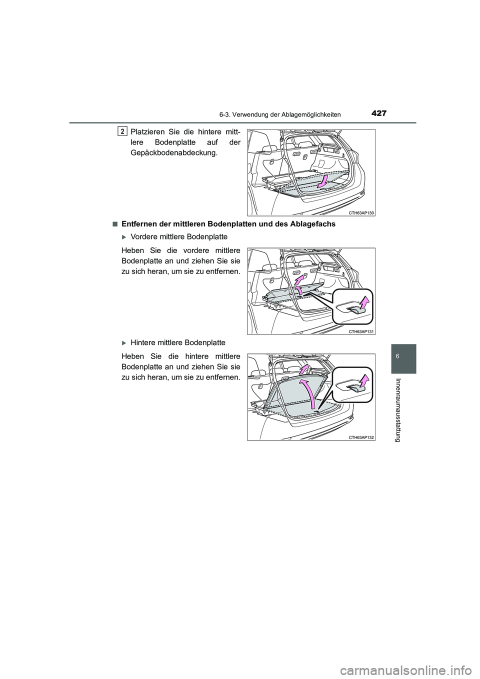 TOYOTA AURIS 2016  Betriebsanleitungen (in German) 4276-3. Verwendung der Ablagemöglichkeiten
6
Innenraumausstattung
UK_AURIS_Touring_Sport_EM (OM12J33M)
Platzieren Sie die hintere mitt-
lere Bodenplatte auf der
Gepäckbodenabdeckung.
■Entfernen de
