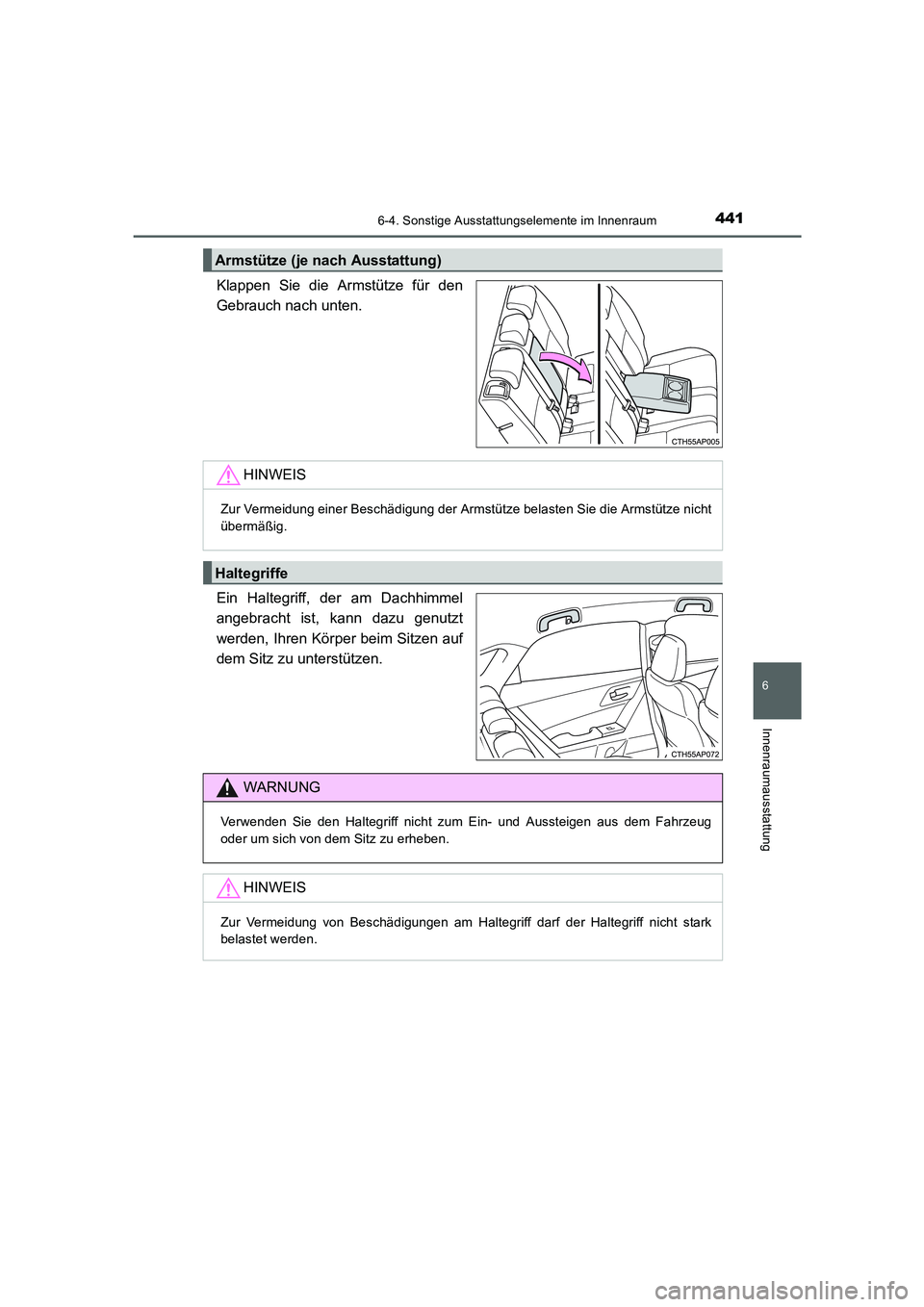 TOYOTA AURIS 2016 Betriebsanleitungen (in German) 4416-4. Sonstige Ausstattungselemente im Innenraum
6
Innenraumausstattung
UK_AURIS_Touring_Sport_EM (OM12J33M)
Klappen Sie die Armstütze für den
Gebrauch nach unten.
Ein Haltegriff, der am Dachhimme TOYOTA AURIS 2016 Betriebsanleitungen (in German) 4416-4. Sonstige Ausstattungselemente im Innenraum
6
Innenraumausstattung
UK_AURIS_Touring_Sport_EM (OM12J33M)
Klappen Sie die Armstütze für den
Gebrauch nach unten.
Ein Haltegriff, der am Dachhimme