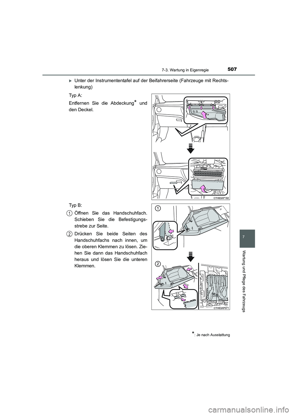 TOYOTA AURIS 2016  Betriebsanleitungen (in German) 5077-3. Wartung in Eigenregie
7
Wartung und Pflege des Fahrzeugs
UK_AURIS_Touring_Sport_EM (OM12J33M)
�XUnter der Instrumententafel auf der Beifahrerseite (Fahrzeuge mit Rechts-
lenkung)
Typ  A :
Entf