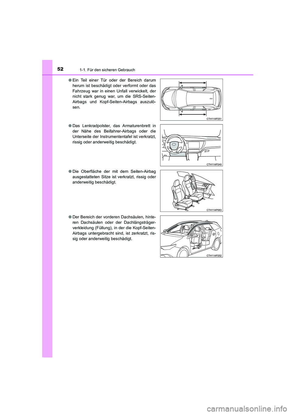 TOYOTA AURIS 2016  Betriebsanleitungen (in German) 521-1. Für den sicheren Gebrauch
UK_AURIS_Touring_Sport_EM (OM12J33M)●Ein Teil einer Tür oder der Bereich darum
herum ist beschädigt oder verformt oder das
Fahrzeug war in einen Unfall verwickelt