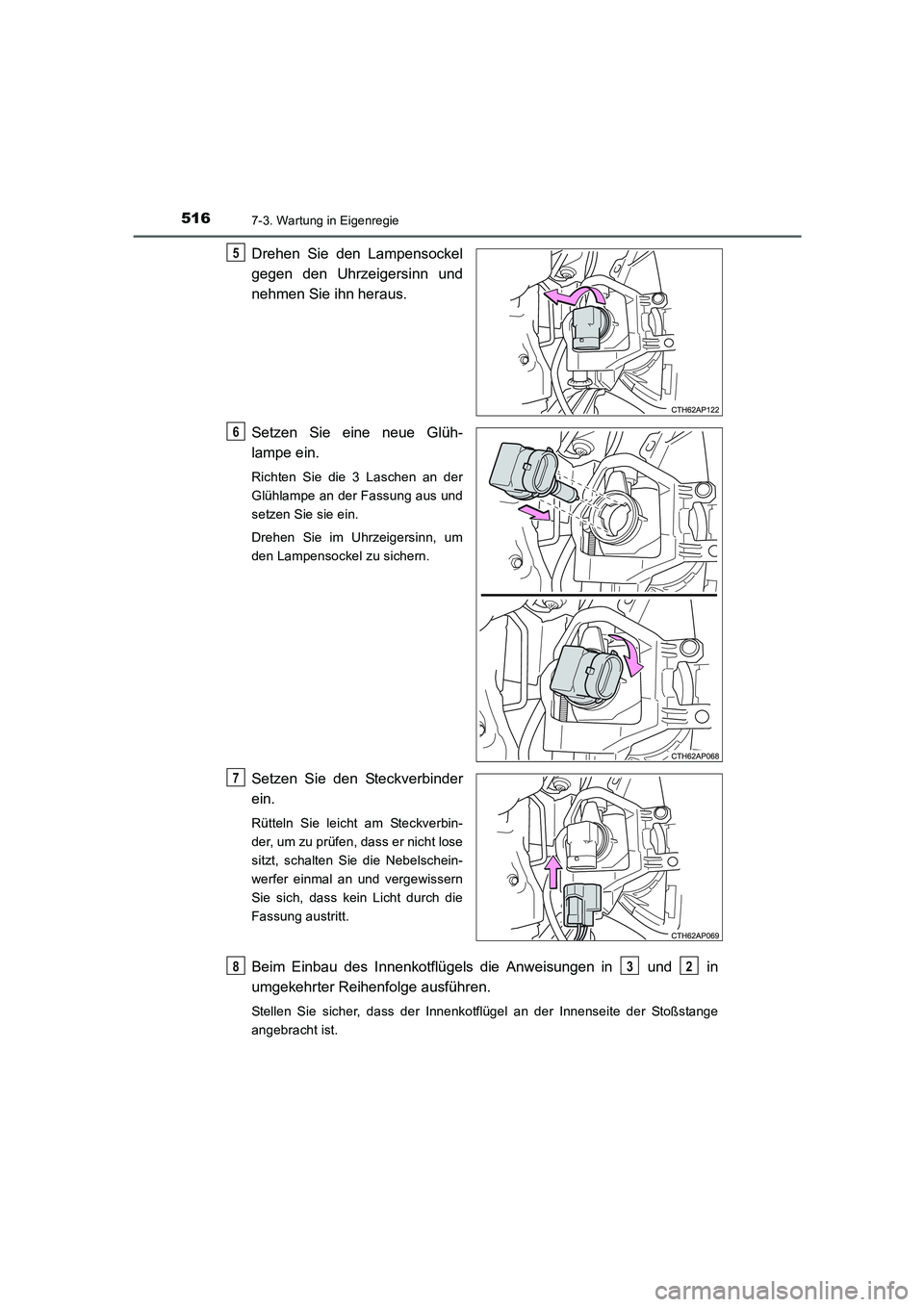 TOYOTA AURIS 2016  Betriebsanleitungen (in German) 5167-3. Wartung in Eigenregie
UK_AURIS_Touring_Sport_EM (OM12J33M)
Drehen Sie den Lampensockel
gegen den Uhrzeigersinn und
nehmen Sie ihn heraus.
Setzen Sie eine neue Glüh-
lampe ein.
Richten Sie die