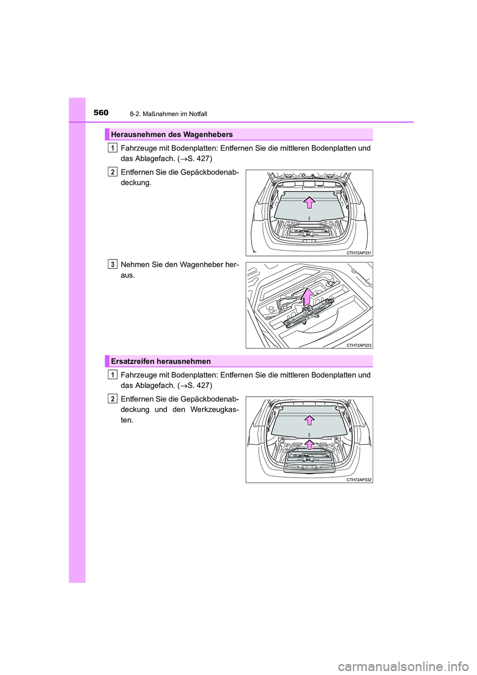 TOYOTA AURIS 2016 Betriebsanleitungen (in German) 5608-2. Maßnahmen im Notfall
UK_AURIS_Touring_Sport_EM (OM12J33M)
Fahrzeuge mit Bodenplatten: Entfernen Sie die mittleren Bodenplatten und
das Ablagefach. (→S. 427)
Entfernen Sie die Gepäckbodenab TOYOTA AURIS 2016 Betriebsanleitungen (in German) 5608-2. Maßnahmen im Notfall
UK_AURIS_Touring_Sport_EM (OM12J33M)
Fahrzeuge mit Bodenplatten: Entfernen Sie die mittleren Bodenplatten und
das Ablagefach. (→S. 427)
Entfernen Sie die Gepäckbodenab