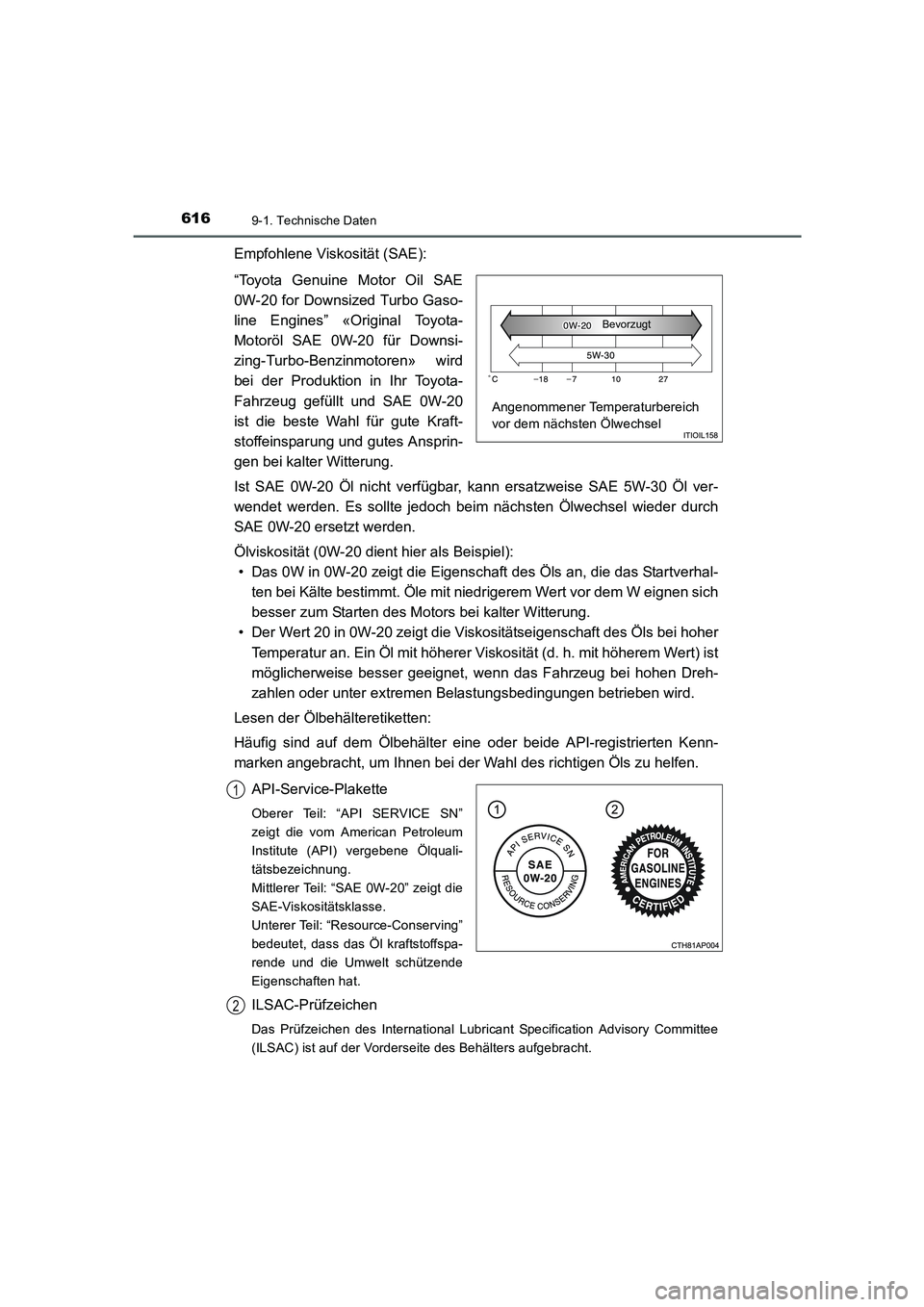 TOYOTA AURIS 2016  Betriebsanleitungen (in German) 6169-1. Technische Daten
UK_AURIS_Touring_Sport_EM (OM12J33M)
Empfohlene Viskosität (SAE):
“Toyota Genuine Motor Oil SAE
0W-20 for Downsized Turbo Gaso-
line Engines” «Original Toyota-
Motoröl 