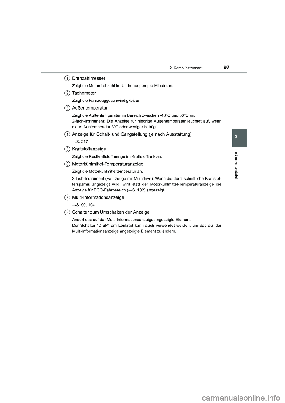 TOYOTA AURIS 2016  Betriebsanleitungen (in German) 972. Kombiinstrument
2
Instrumententafel
UK_AURIS_Touring_Sport_EM (OM12J33M)
Drehzahlmesser
Zeigt die Motordrehzahl in Umdrehungen pro Minute an.
Tachometer
Zeigt die Fahrzeuggeschwindigkeit an.
Auß