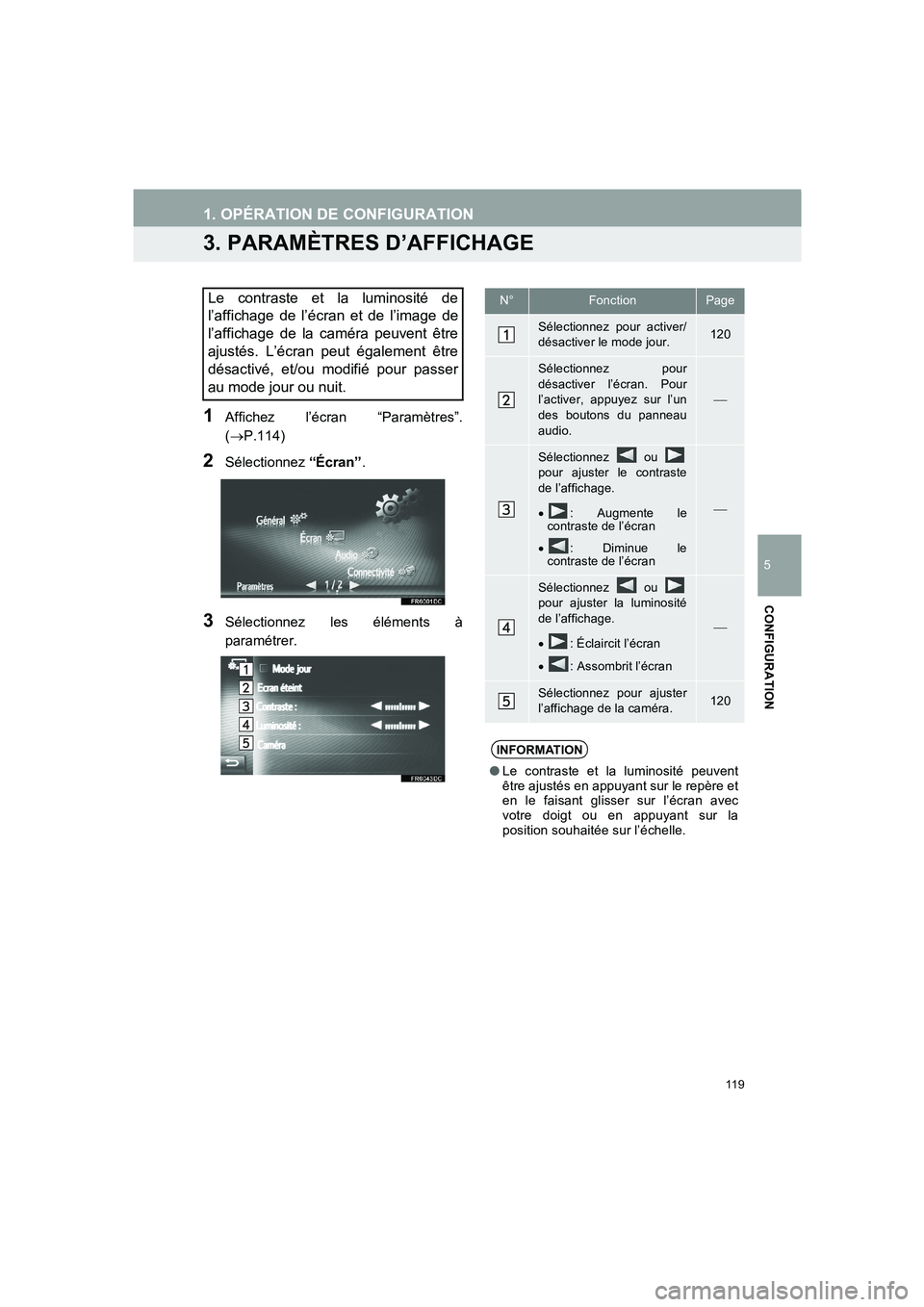 TOYOTA AURIS 2014  Notices Demploi (in French) 119
COROLLA_14CY_Navi_EK
1. OPÉRATION DE CONFIGURATION
5
CONFIGURATION
3. PARAMÈTRES D’AFFICHAGE
1Affichez l’écran “Paramètres”.
(→P.114)
2Sélectionnez “Écran”.
3Sélectionnez les 