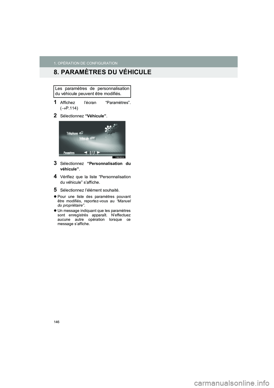 TOYOTA AURIS 2014 Notices Demploi (in French) 146
COROLLA_14CY_Navi_EK
1. OPÉRATION DE CONFIGURATION
8. PARAMÈTRES DU VÉHICULE
1Affichez l’écran “Paramètres”.
(→P.114)
2Sélectionnez “Véhicule”.
3Sélectionnez “Personnalisatio TOYOTA AURIS 2014 Notices Demploi (in French) 146
COROLLA_14CY_Navi_EK
1. OPÉRATION DE CONFIGURATION
8. PARAMÈTRES DU VÉHICULE
1Affichez l’écran “Paramètres”.
(→P.114)
2Sélectionnez “Véhicule”.
3Sélectionnez “Personnalisatio
