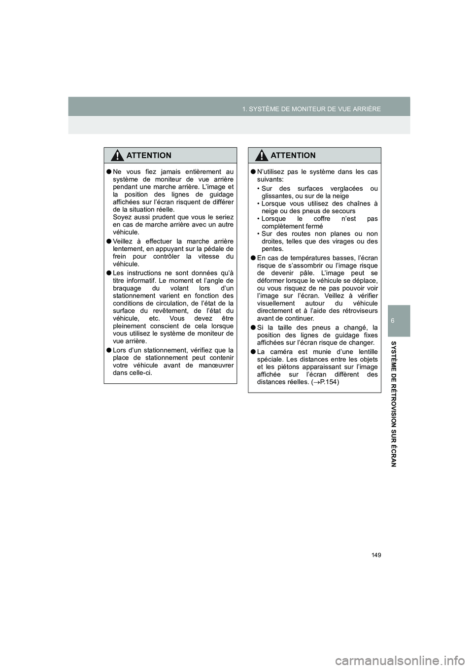 TOYOTA AURIS 2014 Notices Demploi (in French) 149
1. SYSTÈME DE MONITEUR DE VUE ARRIÈRE
COROLLA_14CY_Navi_EK
6
SYSTÈME DE RÉTROVISION SUR ÉCRAN
ATTENTION
●Ne vous fiez jamais entièrement au
système de moniteur de vue arrière
pendant une TOYOTA AURIS 2014 Notices Demploi (in French) 149
1. SYSTÈME DE MONITEUR DE VUE ARRIÈRE
COROLLA_14CY_Navi_EK
6
SYSTÈME DE RÉTROVISION SUR ÉCRAN
ATTENTION
●Ne vous fiez jamais entièrement au
système de moniteur de vue arrière
pendant une