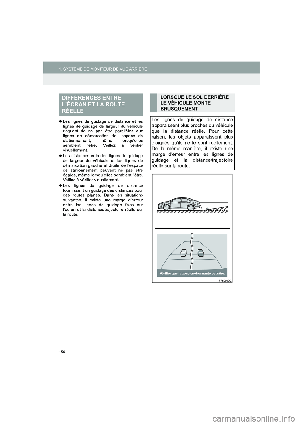 TOYOTA AURIS 2014  Notices Demploi (in French) 154
1. SYSTÈME DE MONITEUR DE VUE ARRIÈRE
COROLLA_14CY_Navi_EK
�zLes lignes de guidage de distance et les
lignes de guidage de largeur du véhicule
risquent de ne pas être parallèles aux
lignes de