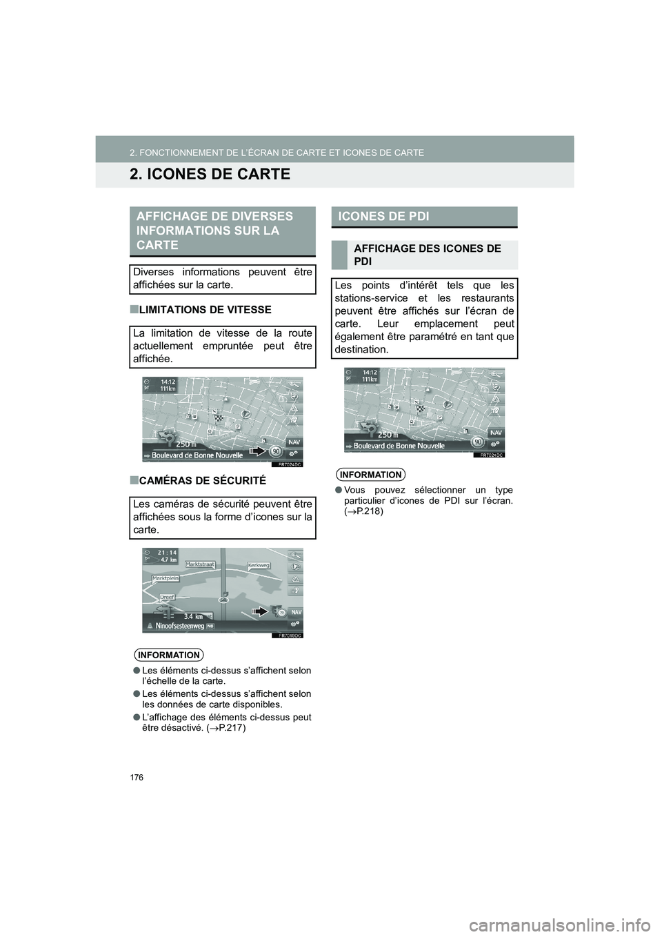 TOYOTA AURIS 2014  Notices Demploi (in French) 176
2. FONCTIONNEMENT DE L’ÉCRAN DE CARTE ET ICONES DE CARTE
COROLLA_14CY_Navi_EK
2. ICONES DE CARTE
■LIMITATIONS DE VITESSE
■CAMÉRAS DE SÉCURITÉ
AFFICHAGE DE DIVERSES 
INFORMATIONS SUR LA 
