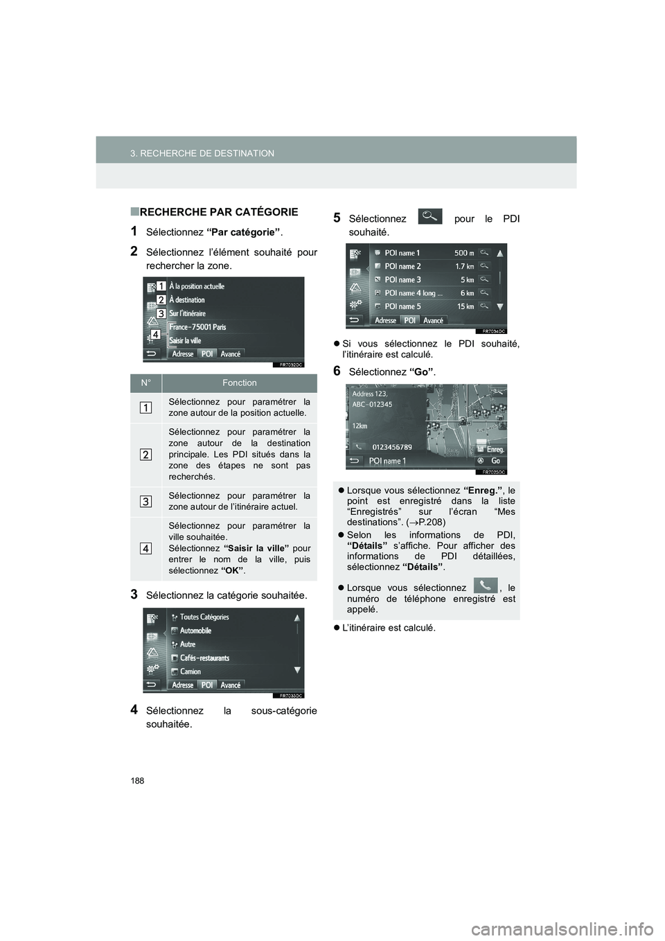 TOYOTA AURIS 2014  Notices Demploi (in French) 188
3. RECHERCHE DE DESTINATION
COROLLA_14CY_Navi_EK
■RECHERCHE PAR CATÉGORIE
1Sélectionnez “Par catégorie”.
2Sélectionnez l’élément souhaité pour
rechercher la zone.
3Sélectionnez la 