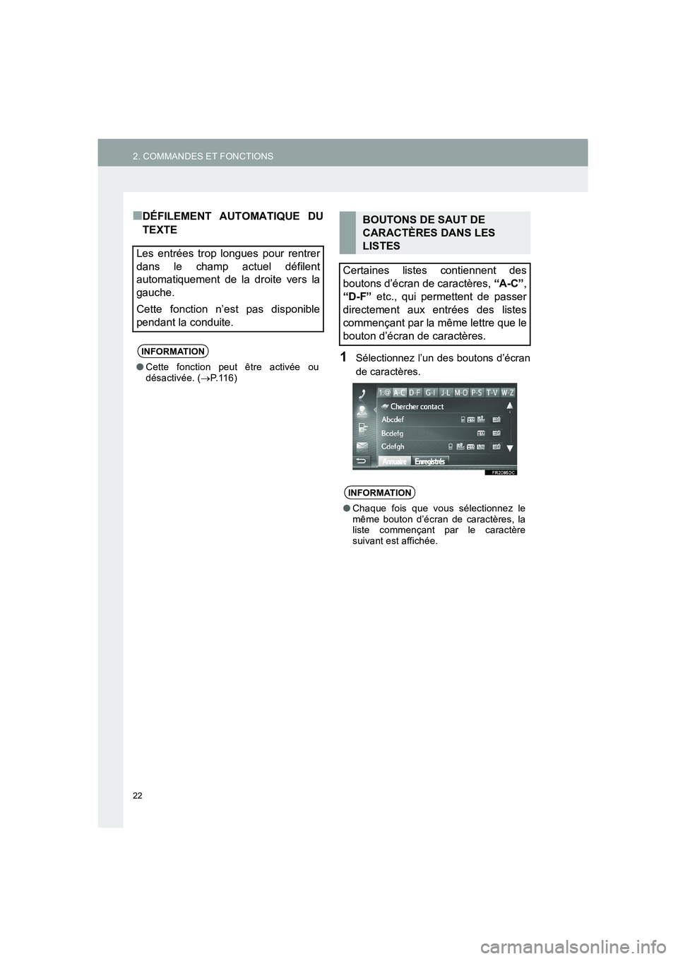 TOYOTA AURIS 2014  Notices Demploi (in French) 22
2. COMMANDES ET FONCTIONS
COROLLA_14CY_Navi_EK
■DÉFILEMENT AUTOMATIQUE DU
TEXTE
1Sélectionnez l’un des boutons d’écran
de caractères.
Les entrées trop longues pour rentrer
dans le champ 