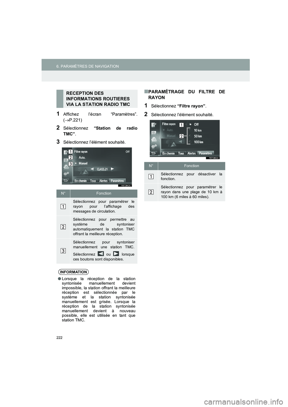 TOYOTA AURIS 2014  Notices Demploi (in French) 222
6. PARAMÈTRES DE NAVIGATION
COROLLA_14CY_Navi_EK
1Affichez l’écran “Paramètres”.
(→P.221)
2Sélectionnez “Station de radio
TMC”.
3Sélectionnez l’élément souhaité.
■PARAMÉTR