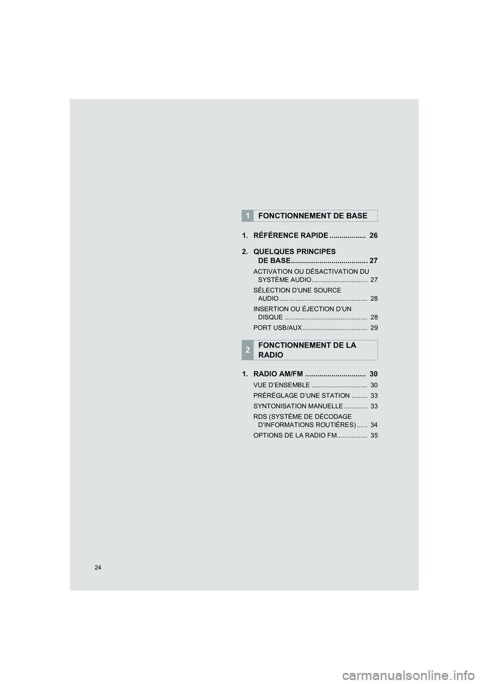 TOYOTA AURIS 2014  Notices Demploi (in French) 24
COROLLA_14CY_Navi_EK
1. RÉFÉRENCE RAPIDE ..................  26
2. QUELQUES PRINCIPES 
DE BASE...................................... 27
ACTIVATION OU DÉSACTIVATION DU 
SYSTÈME AUDIO............