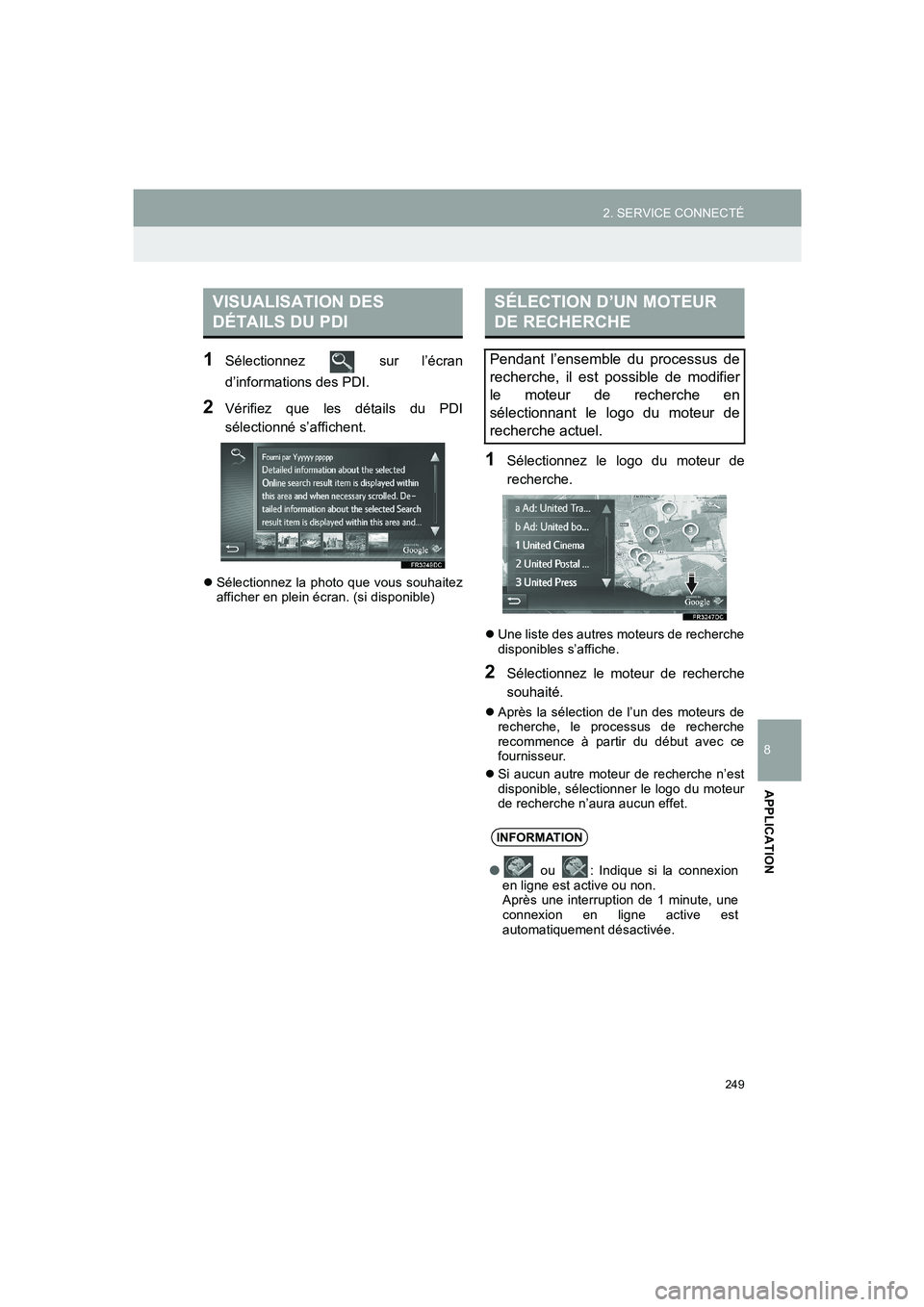 TOYOTA AURIS 2014  Notices Demploi (in French) 249
2. SERVICE CONNECTÉ
COROLLA_14CY_Navi_EK
8
APPLICATION
1Sélectionnez   sur l’écran
d’informations des PDI.
2Vérifiez que les détails du PDI
sélectionné s’affichent.
�zSélectionnez la