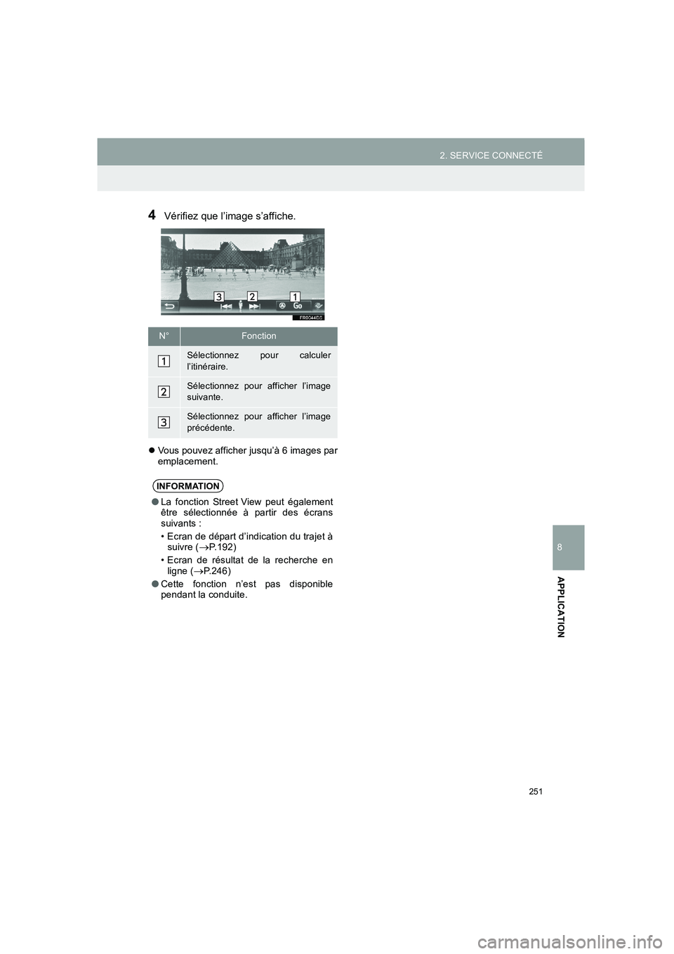 TOYOTA AURIS 2014  Notices Demploi (in French) 251
2. SERVICE CONNECTÉ
COROLLA_14CY_Navi_EK
8
APPLICATION
4Vérifiez que l’image s’affiche.
�zVous pouvez afficher jusqu’à 6 images par
emplacement.
N°Fonction
Sélectionnez pour calculer
l