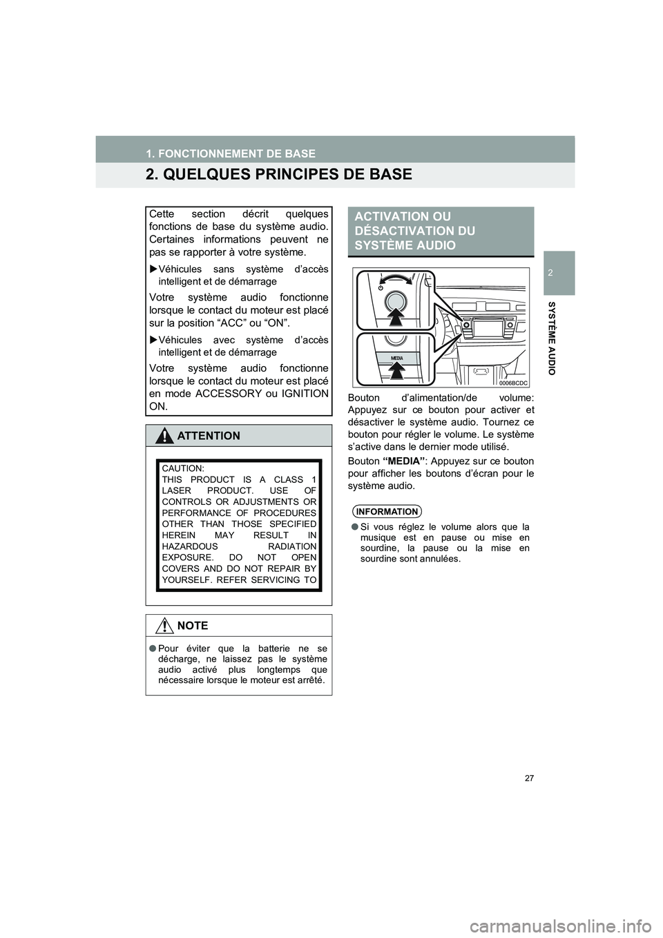 TOYOTA AURIS 2014  Notices Demploi (in French) 27
COROLLA_14CY_Navi_EK
1. FONCTIONNEMENT DE BASE
2
SYSTÈME AUDIO
2. QUELQUES PRINCIPES DE BASE
Bouton d’alimentation/de volume:
Appuyez sur ce bouton pour activer et
désactiver le système audio.