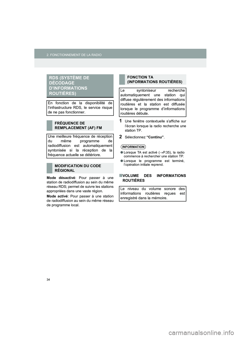 TOYOTA AURIS 2014 Notices Demploi (in French) 34
2. FONCTIONNEMENT DE LA RADIO
COROLLA_14CY_Navi_EK
Mode désactivé: Pour passer à une
station de radiodiffusion au sein du même
réseau RDS; permet de suivre les stations
appropriées dans une v TOYOTA AURIS 2014 Notices Demploi (in French) 34
2. FONCTIONNEMENT DE LA RADIO
COROLLA_14CY_Navi_EK
Mode désactivé: Pour passer à une
station de radiodiffusion au sein du même
réseau RDS; permet de suivre les stations
appropriées dans une v