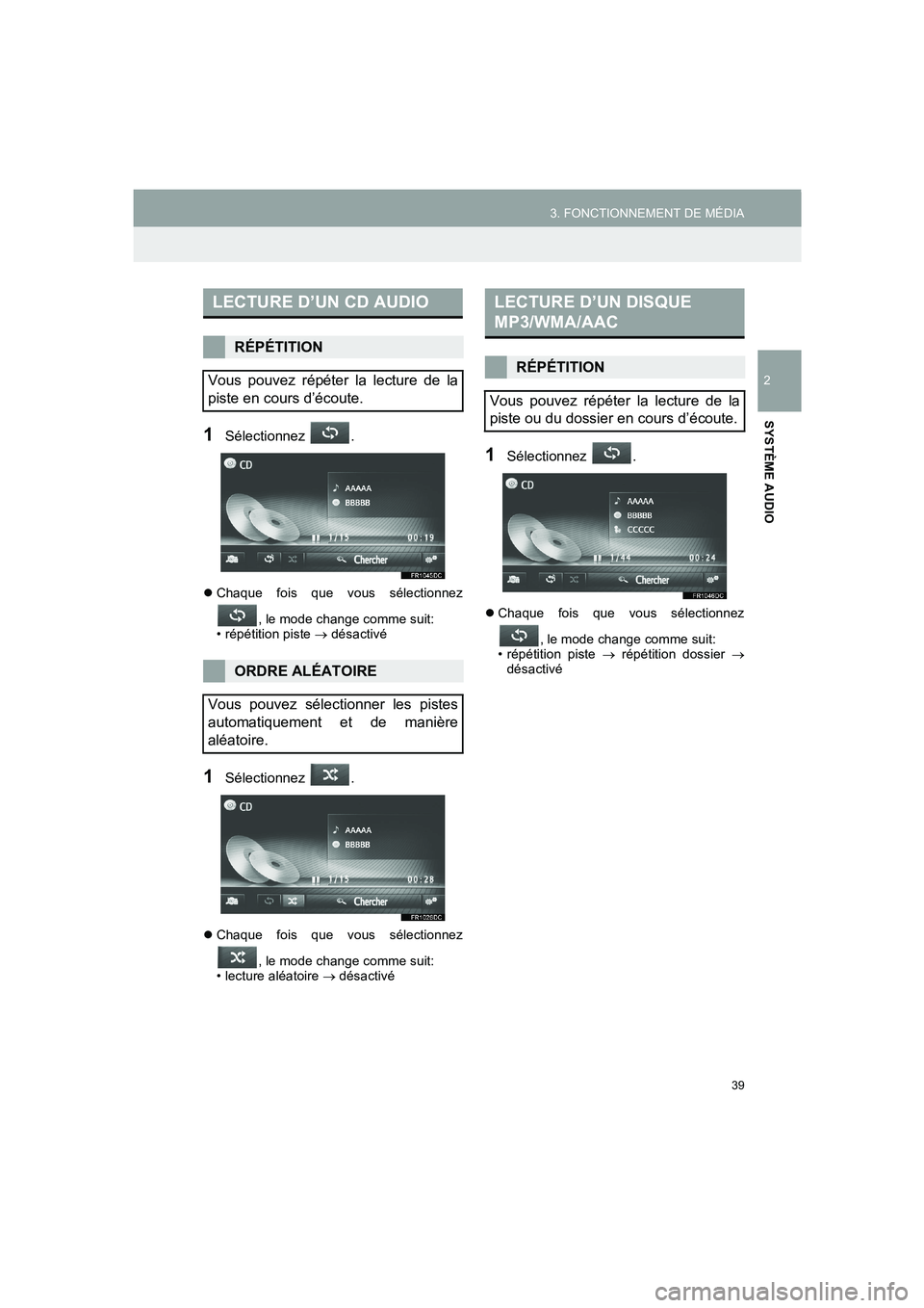 TOYOTA AURIS 2014  Notices Demploi (in French) 39
3. FONCTIONNEMENT DE MÉDIA
COROLLA_14CY_Navi_EK
2
SYSTÈME AUDIO
1Sélectionnez .
�zChaque fois que vous sélectionnez
, le mode change comme suit:
• répétition piste → désactivé
1Sélecti