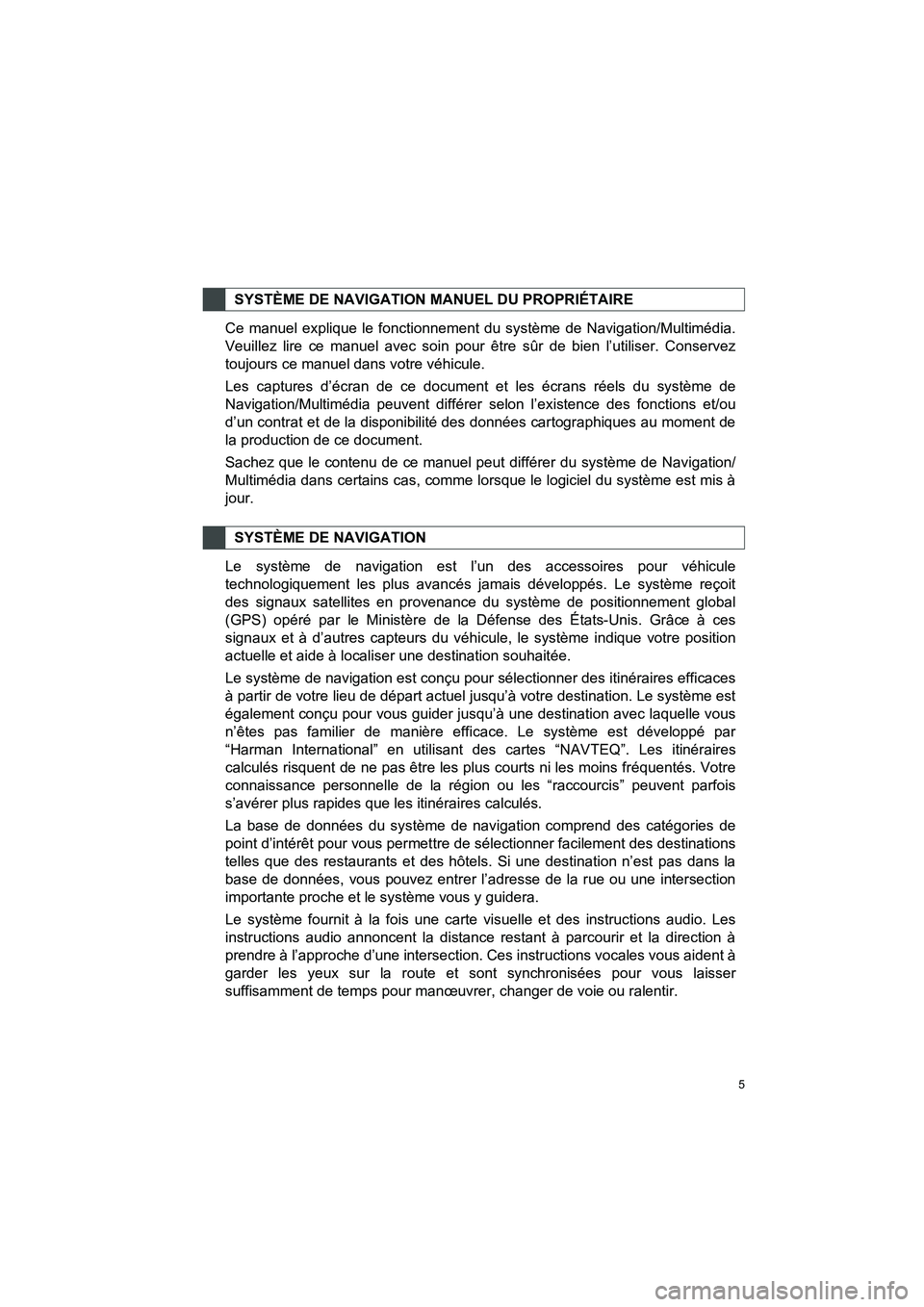 TOYOTA AURIS 2014  Notices Demploi (in French) 5
COROLLA_14CY_Navi_EK
Ce manuel explique le fonctionnement du système de Navigation/Multimédia.
Veuillez lire ce manuel avec soin pour être sûr de bien l’utiliser. Conservez
toujours ce manuel 