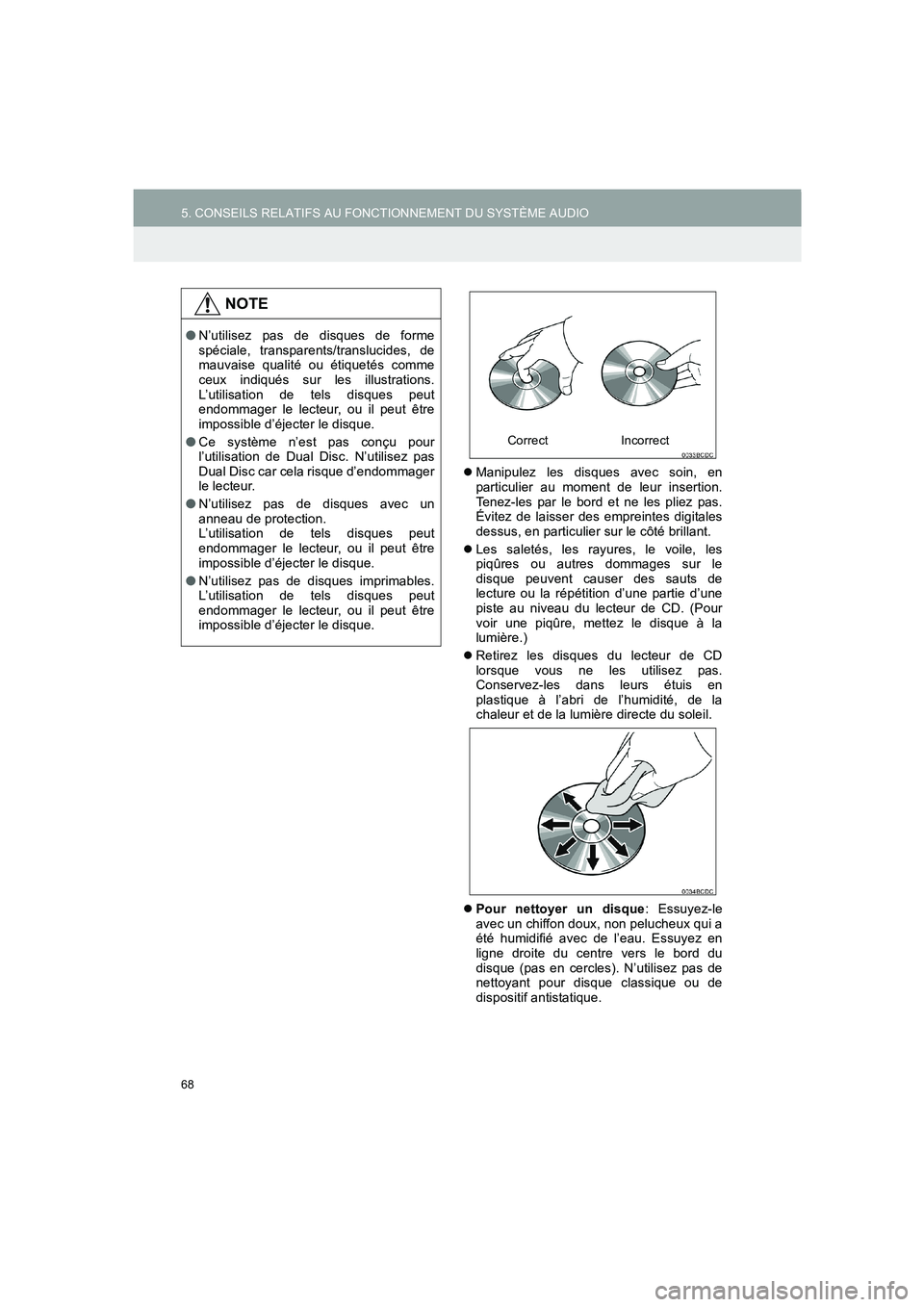 TOYOTA AURIS 2014  Notices Demploi (in French) 68
5. CONSEILS RELATIFS AU FONCTIONNEMENT DU SYSTÈME AUDIO
COROLLA_14CY_Navi_EK
�zManipulez les disques avec soin, en
particulier au moment de leur insertion.
Tenez-les par le bord et ne les pliez pa