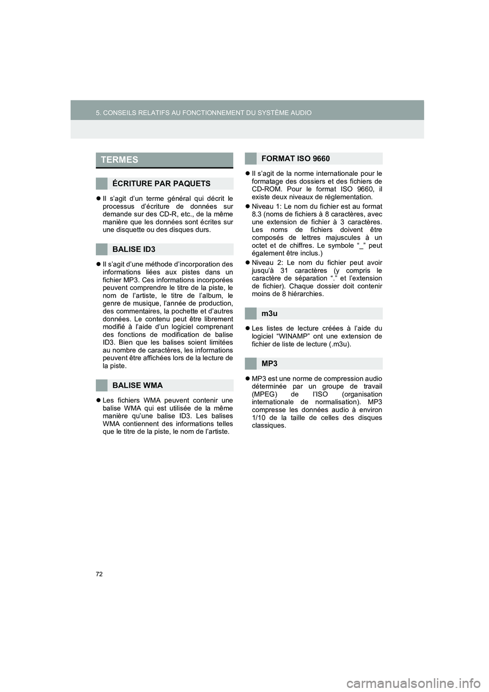 TOYOTA AURIS 2014  Notices Demploi (in French) 72
5. CONSEILS RELATIFS AU FONCTIONNEMENT DU SYSTÈME AUDIO
COROLLA_14CY_Navi_EK
�zIl s’agit d’un terme général qui décrit le
processus d’écriture de données sur
demande sur des CD-R, etc.,