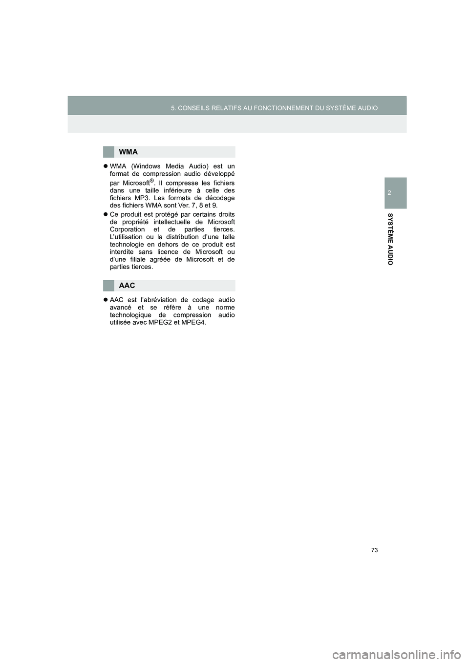 TOYOTA AURIS 2014  Notices Demploi (in French) 73
5. CONSEILS RELATIFS AU FONCTIONNEMENT DU SYSTÈME AUDIO
COROLLA_14CY_Navi_EK
2
SYSTÈME AUDIO
�zWMA (Windows Media Audio) est un
format de compression audio développé
par Microsoft
®. Il compre