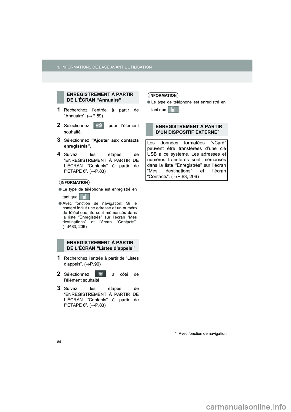 TOYOTA AURIS 2014  Notices Demploi (in French) 84
1. INFORMATIONS DE BASE AVANT L’UTILISATION
COROLLA_14CY_Navi_EK
1Recherchez l’entrée à partir de
“Annuaire”. 
(→P.89)
2Sélectionnez  pour l’élément
souhaité.
3Sélectionnez “Aj