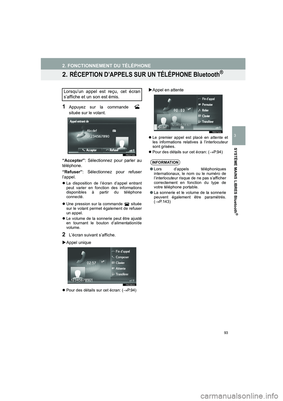 TOYOTA AURIS 2014  Notices Demploi (in French) 93
2. FONCTIONNEMENT DU TÉLÉPHONE
COROLLA_14CY_Navi_EK
3
SYSTÈME MAINS LIBRES Bluetooth
®
2. RÉCEPTION D’APPELS SUR UN TÉLÉPHONE Bluetooth®
1Appuyez sur la commande 
située sur le volant.
