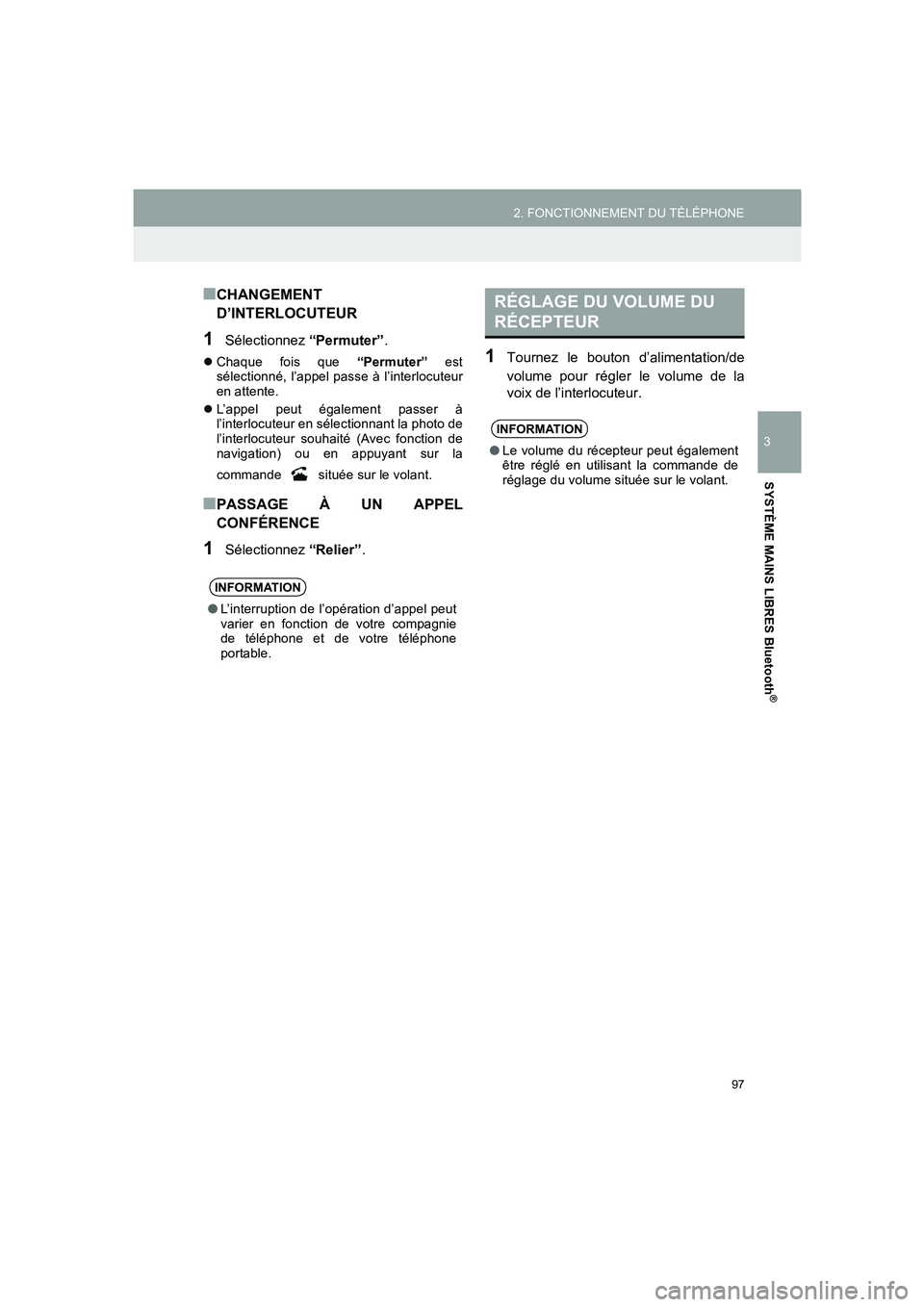 TOYOTA AURIS 2014  Notices Demploi (in French) 97
2. FONCTIONNEMENT DU TÉLÉPHONE
COROLLA_14CY_Navi_EK
3
SYSTÈME MAINS LIBRES Bluetooth
®
■CHANGEMENT
D’INTERLOCUTEUR
1Sélectionnez “Permuter”.
�zChaque fois que “Permuter” est
sélec