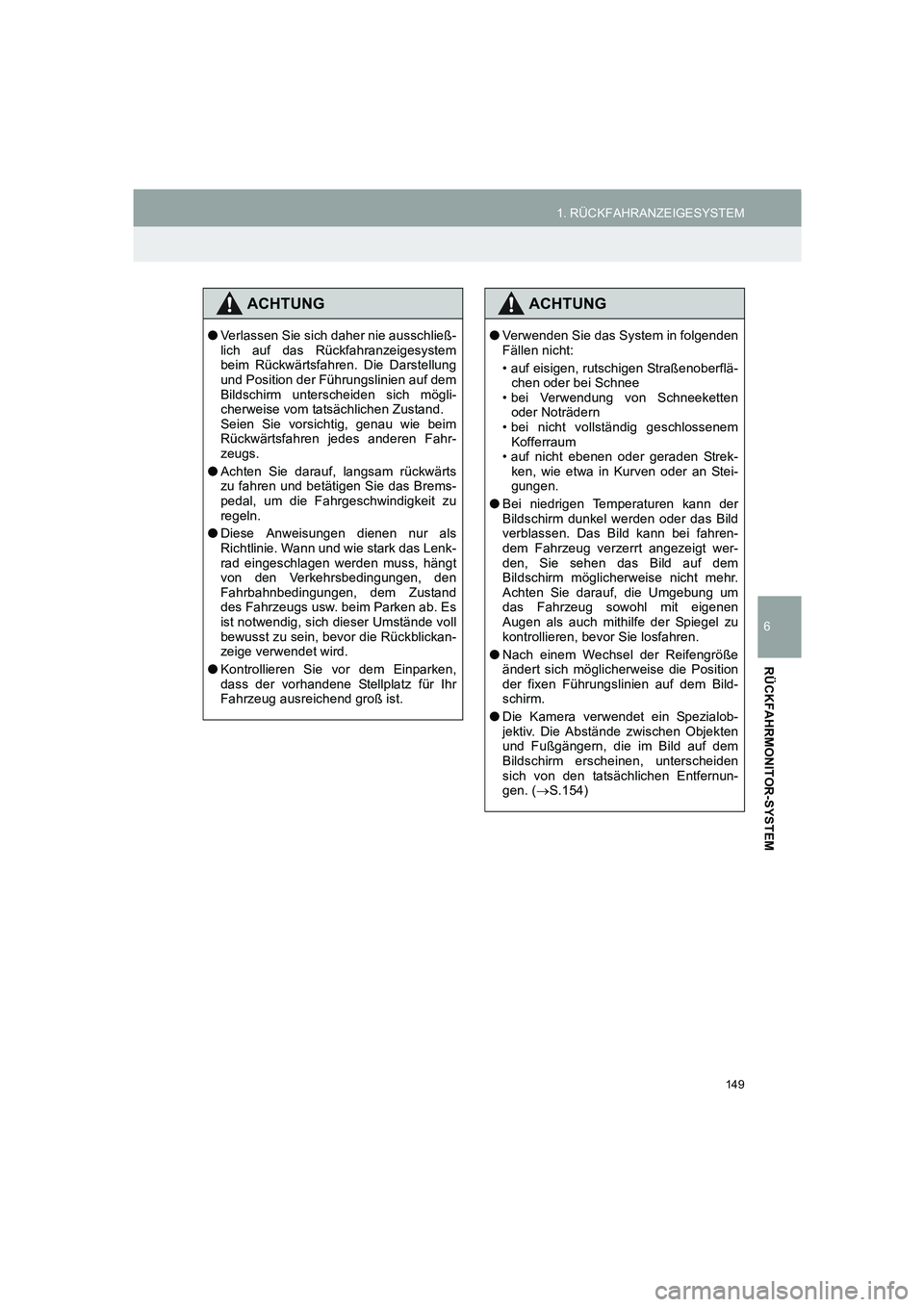 TOYOTA AURIS 2014 Betriebsanleitungen (in German) 149
1. RÜCKFAHRANZEIGESYSTEM
COROLLA_14CY_Navi_EM
6
RÜCKFAHRMONITOR-SYSTEM
ACHTUNG
●Verlassen Sie sich daher nie ausschließ-
lich auf das Rückfahranzeigesystem
beim Rückwärtsfahren. Die Darste TOYOTA AURIS 2014 Betriebsanleitungen (in German) 149
1. RÜCKFAHRANZEIGESYSTEM
COROLLA_14CY_Navi_EM
6
RÜCKFAHRMONITOR-SYSTEM
ACHTUNG
●Verlassen Sie sich daher nie ausschließ-
lich auf das Rückfahranzeigesystem
beim Rückwärtsfahren. Die Darste
