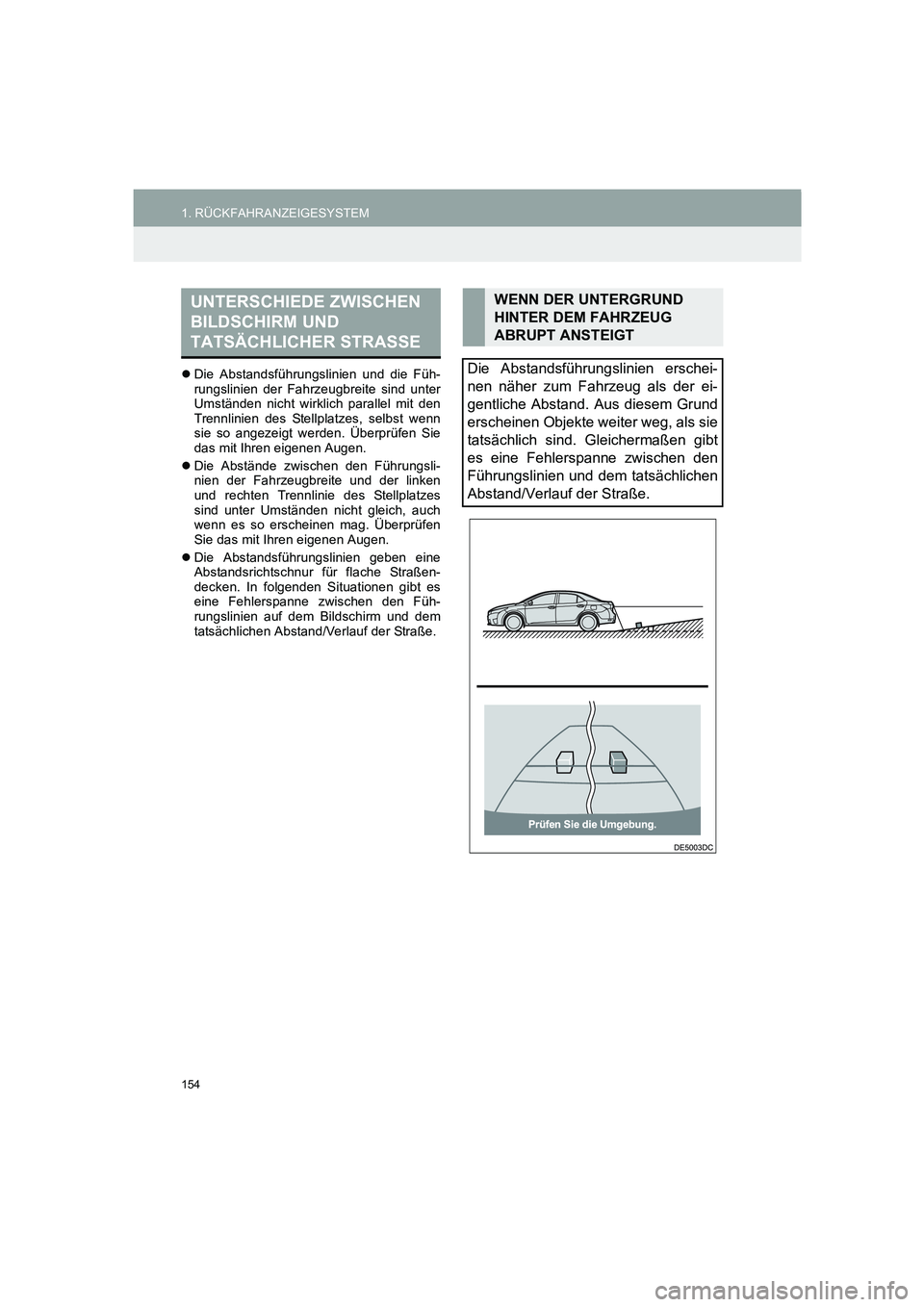 TOYOTA AURIS 2014  Betriebsanleitungen (in German) 154
1. RÜCKFAHRANZEIGESYSTEM
COROLLA_14CY_Navi_EM
�zDie Abstandsführungslinien und die Füh-
rungslinien der Fahrzeugbreite sind unter
Umständen nicht wirklich parallel mit den
Trennlinien des Stel