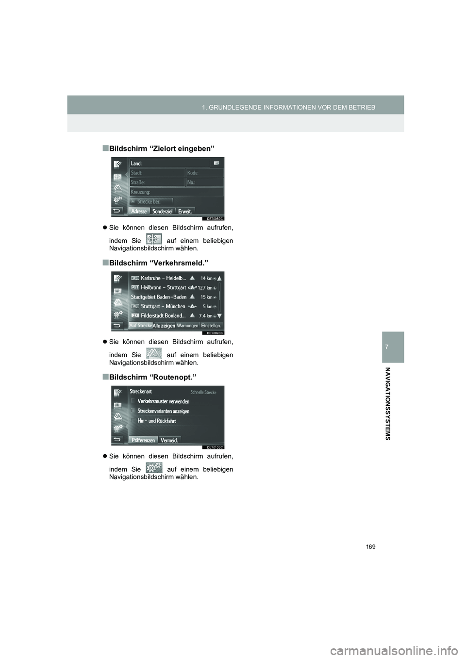TOYOTA AURIS 2014  Betriebsanleitungen (in German) 169
1. GRUNDLEGENDE INFORMATIONEN VOR DEM BETRIEB
7
NAVIGATIONSSYSTEMS
COROLLA_14CY_Navi_EM
■Bildschirm “Zielort eingeben”
�zSie können diesen Bildschirm aufrufen,
indem Sie   auf einem beliebi