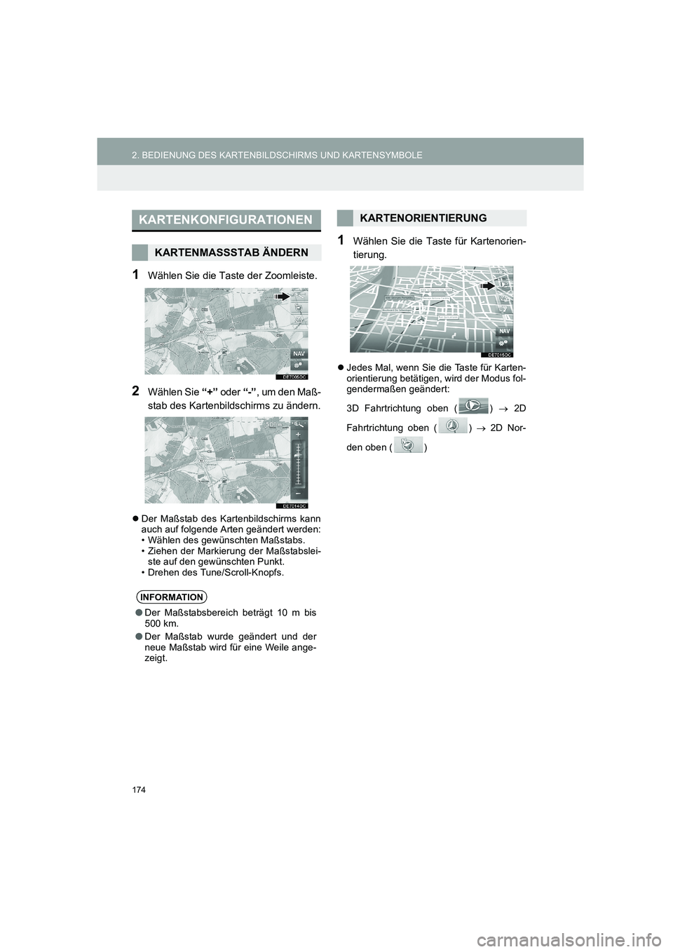 TOYOTA AURIS 2014  Betriebsanleitungen (in German) 174
2. BEDIENUNG DES KARTENBILDSCHIRMS UND KARTENSYMBOLE
COROLLA_14CY_Navi_EM
1Wählen Sie die Taste der Zoomleiste.
2Wählen Sie “+” oder “-”, um den Maß-
stab des Kartenbildschirms zu ände