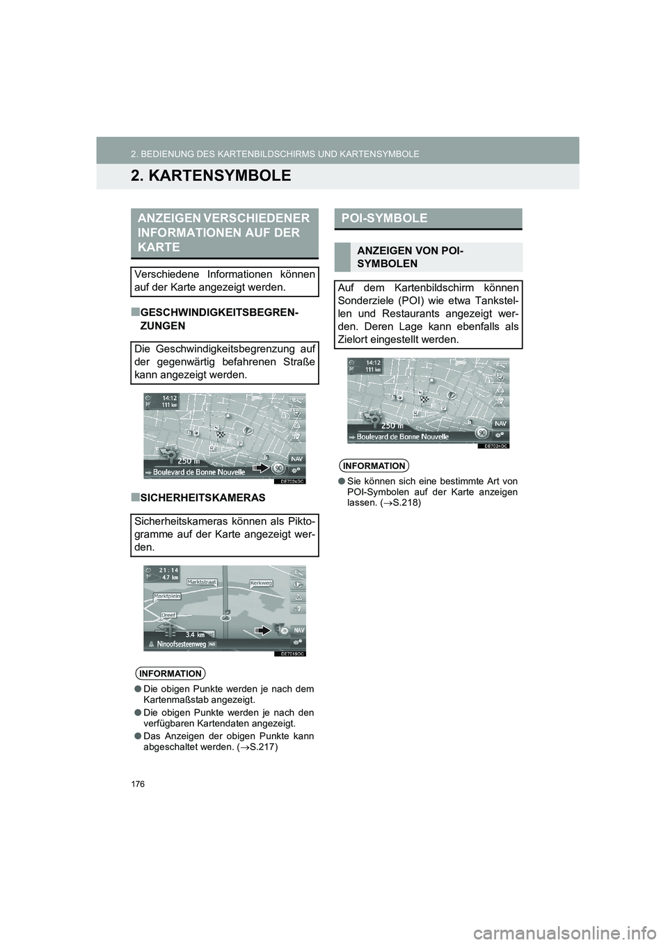 TOYOTA AURIS 2014  Betriebsanleitungen (in German) 176
2. BEDIENUNG DES KARTENBILDSCHIRMS UND KARTENSYMBOLE
COROLLA_14CY_Navi_EM
2. KARTENSYMBOLE
■GESCHWINDIGKEITSBEGREN-
ZUNGEN
■SICHERHEITSKAMERAS
ANZEIGEN VERSCHIEDENER 
INFORMATIONEN AUF DER 
KA