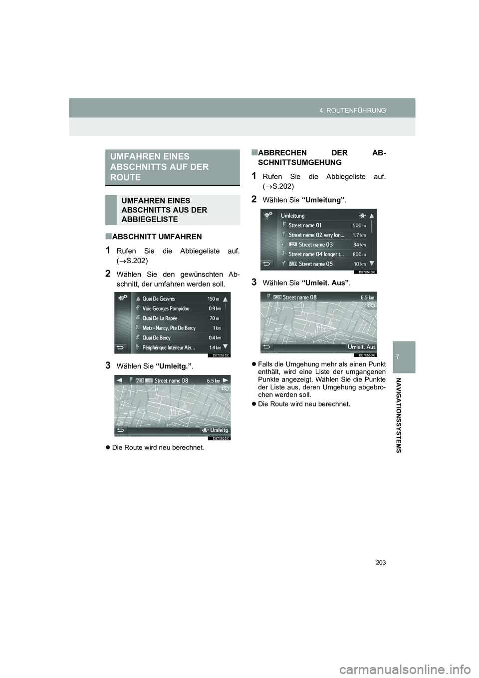 TOYOTA AURIS 2014  Betriebsanleitungen (in German) 203
4. ROUTENFÜHRUNG
COROLLA_14CY_Navi_EM
7
NAVIGATIONSSYSTEMS
■ABSCHNITT UMFAHREN
1Rufen Sie die Abbiegeliste auf.
(→S.202)
2Wählen Sie den gewünschten Ab-
schnitt, der umfahren werden soll.
3