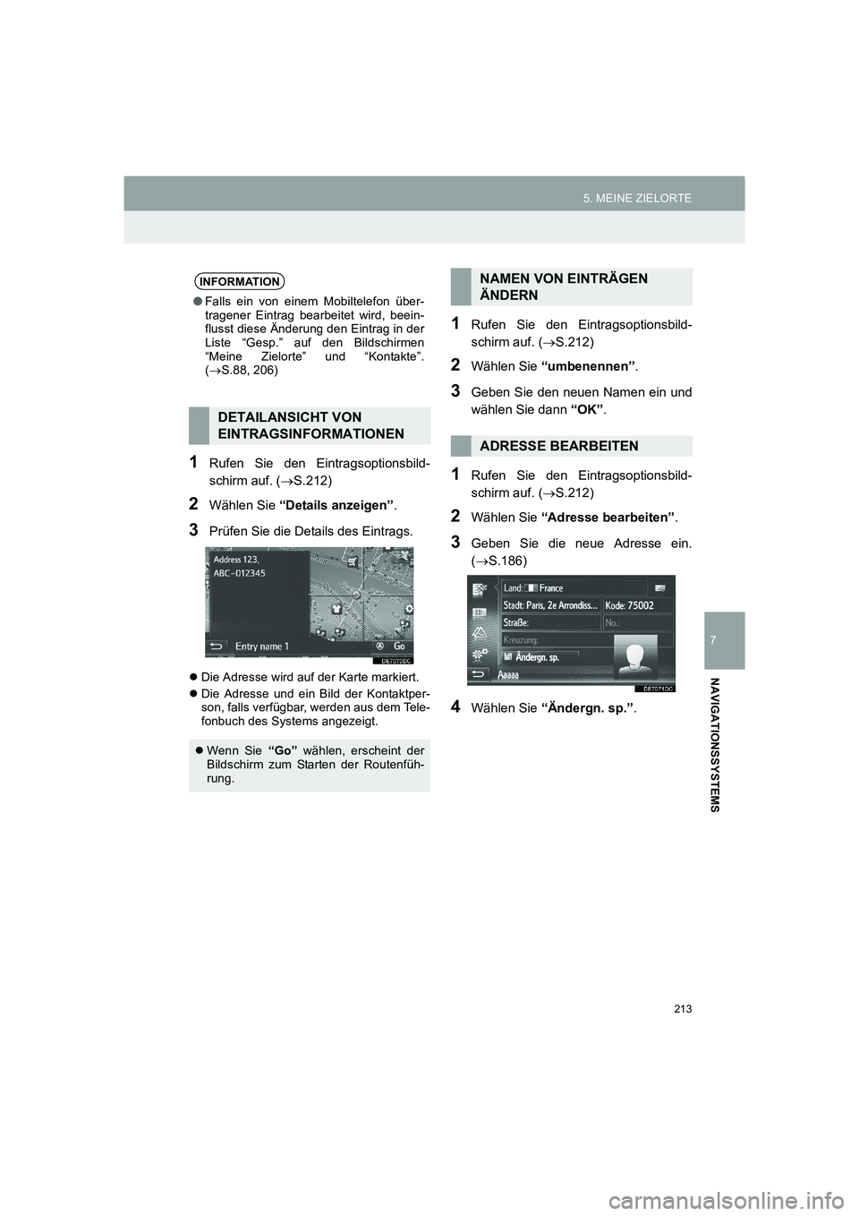 TOYOTA AURIS 2014  Betriebsanleitungen (in German) 213
5. MEINE ZIELORTE
COROLLA_14CY_Navi_EM
7
NAVIGATIONSSYSTEMS
1Rufen Sie den Eintragsoptionsbild-
schirm auf. (→S.212)
2Wählen Sie “Details anzeigen”.
3Prüfen Sie die Details des Eintrags. 

