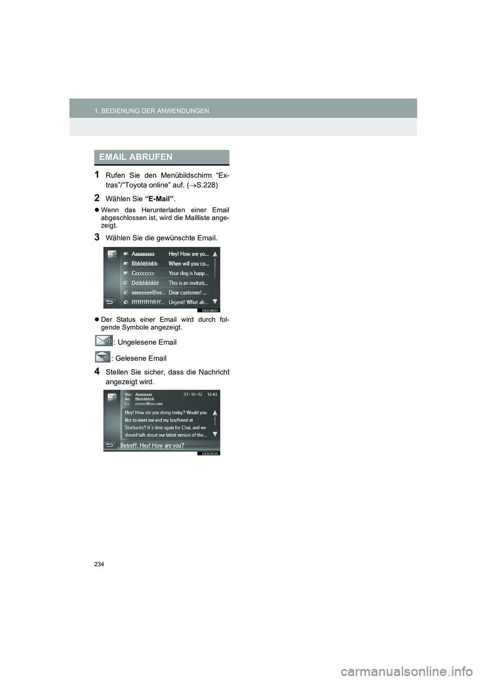 TOYOTA AURIS 2014  Betriebsanleitungen (in German) 234
1. BEDIENUNG DER ANWENDUNGEN
COROLLA_14CY_Navi_EM
1Rufen Sie den Menübildschirm “Ex-
tras”/“Toyota online” auf. (→S.228)
2Wählen Sie “E-Mail”.
�zWenn das Herunterladen einer Email
