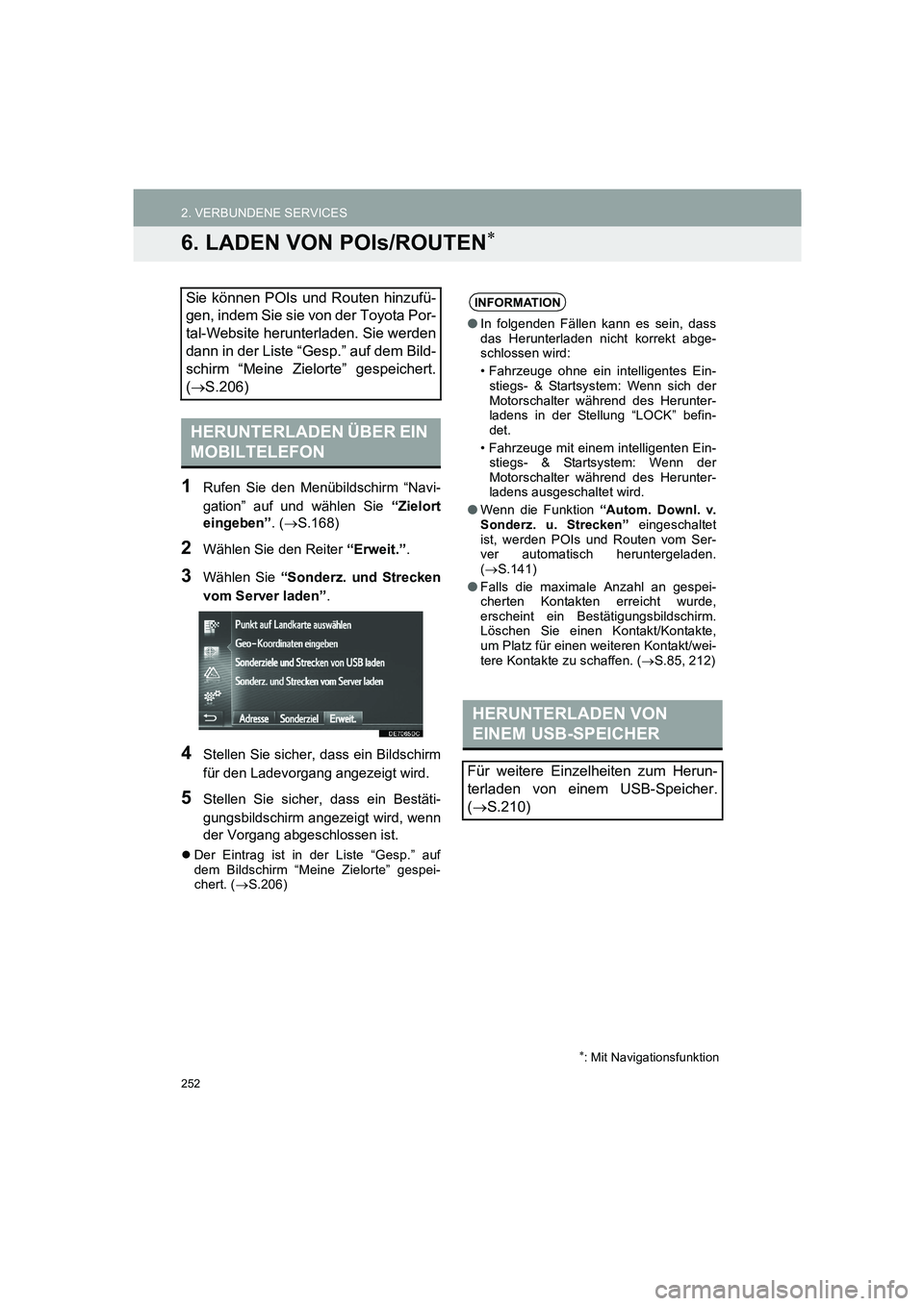 TOYOTA AURIS 2014 Betriebsanleitungen (in German) 252
2. VERBUNDENE SERVICES
COROLLA_14CY_Navi_EM
6. LADEN VON POIs/ROUTEN∗
1Rufen Sie den Menübildschirm “Navi-
gation” auf und wählen Sie “Zielort
eingeben”. (→S.168)
2Wählen Sie den Re TOYOTA AURIS 2014 Betriebsanleitungen (in German) 252
2. VERBUNDENE SERVICES
COROLLA_14CY_Navi_EM
6. LADEN VON POIs/ROUTEN∗
1Rufen Sie den Menübildschirm “Navi-
gation” auf und wählen Sie “Zielort
eingeben”. (→S.168)
2Wählen Sie den Re