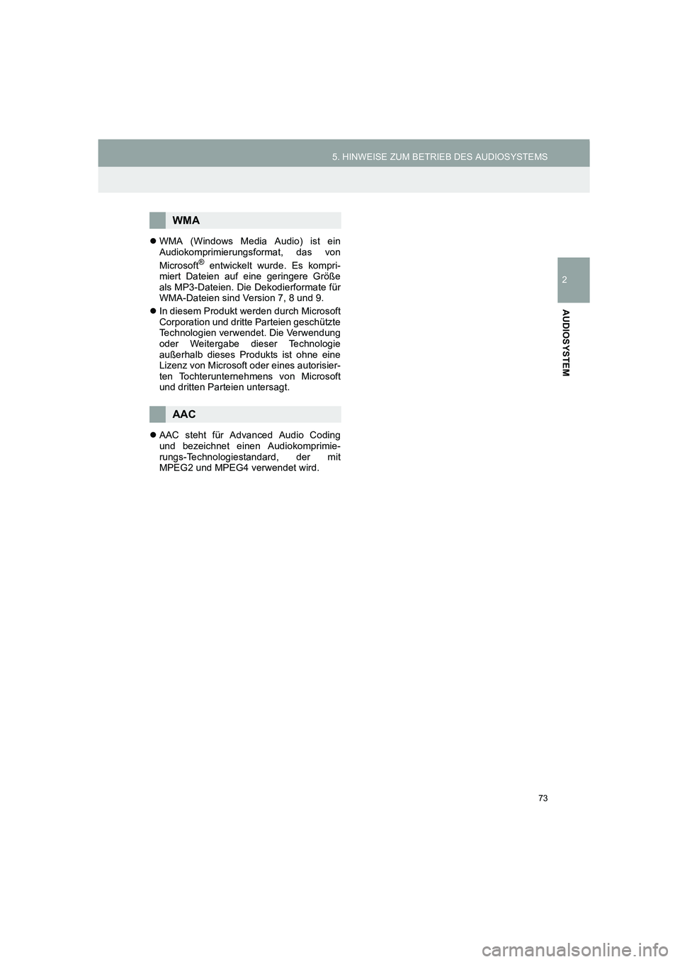 TOYOTA AURIS 2014  Betriebsanleitungen (in German) 73
5. HINWEISE ZUM BETRIEB DES AUDIOSYSTEMS
COROLLA_14CY_Navi_EM
2
AUDIOSYSTEM
�zWMA (Windows Media Audio) ist ein
Audiokomprimierungsformat, das von
Microsoft
® entwickelt wurde. Es kompri-
miert Da