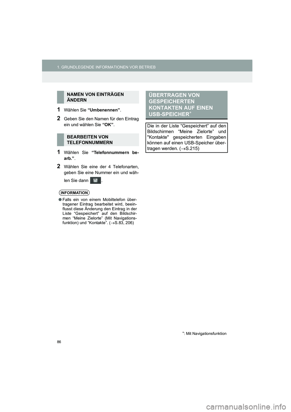 TOYOTA AURIS 2014  Betriebsanleitungen (in German) 86
1. GRUNDLEGENDE INFORMATIONEN VOR BETRIEB
COROLLA_14CY_Navi_EM
1Wählen Sie “Umbenennen”.
2Geben Sie den Namen für den Eintrag
ein und wählen Sie “OK”.
1Wählen Sie “Telefonnummern be-
