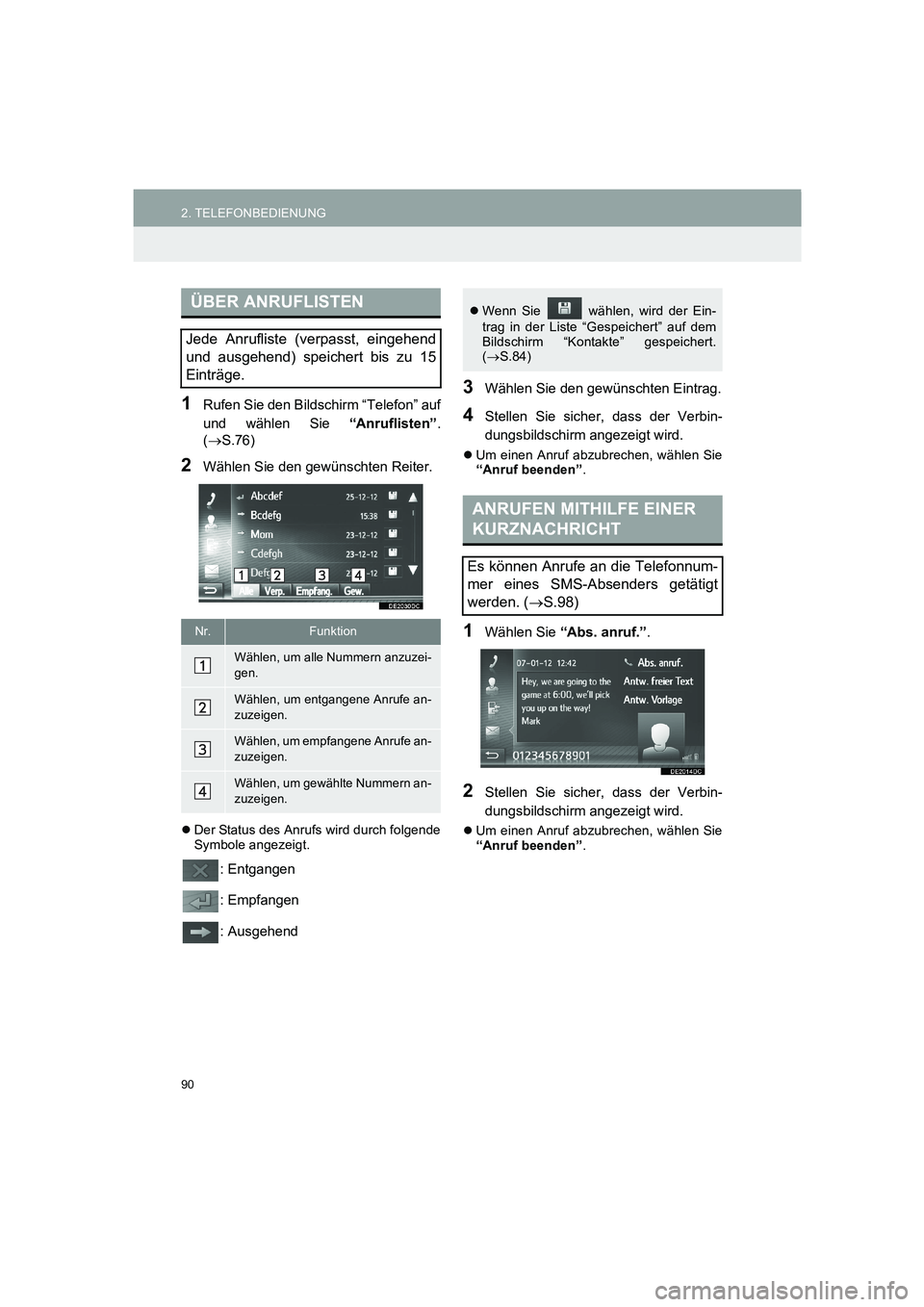 TOYOTA AURIS 2014  Betriebsanleitungen (in German) 90
2. TELEFONBEDIENUNG
COROLLA_14CY_Navi_EM
1Rufen Sie den Bildschirm “Telefon” auf
und wählen Sie “Anruflisten”.
(→S.76)
2Wählen Sie den gewünschten Reiter.
�zDer Status des Anrufs wird 