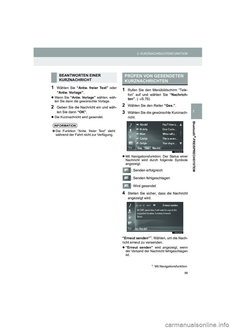 TOYOTA AURIS 2014  Betriebsanleitungen (in German) 99
3. KURZNACHRICHTENFUNKTION
COROLLA_14CY_Navi_EM
3
Bluetooth
®-FREISPRECHSYSTEM
1Wählen Sie “Antw. freier Text” oder
“Antw. Vorlage”.
�zWenn Sie “Antw. Vorlage” wählen, wäh-
len Sie 