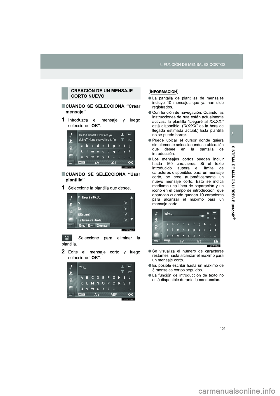 TOYOTA AURIS 2014  Manuale de Empleo (in Spanish) 101
3. FUNCIÓN DE MENSAJES CORTOS
COROLLA_14CY_Navi_ES
3
SISTEMA DE MANOS LIBRES Bluetooth
®
■CUANDO SE SELECCIONA “Crear
mensaje”
1Introduzca el mensaje y luego
seleccione “OK”.
■CUANDO