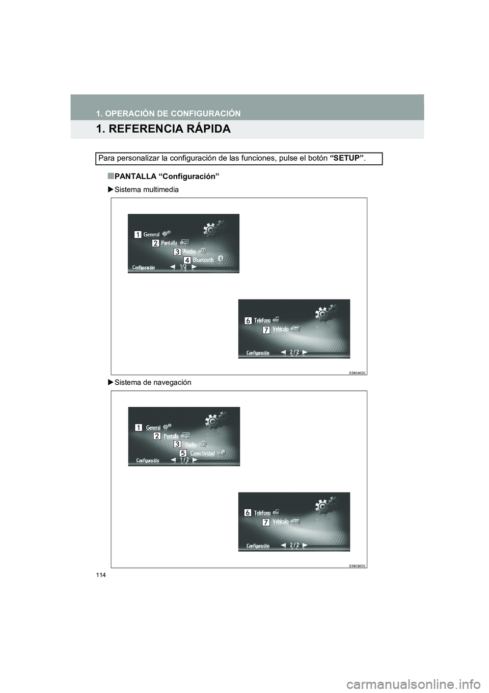 TOYOTA AURIS 2014  Manuale de Empleo (in Spanish) 114
COROLLA_14CY_Navi_ES
1. OPERACIÓN DE CONFIGURACIÓN
1. REFERENCIA RÁPIDA
■PANTALLA “Configuración”
�XSistema multimedia
�XSistema de navegación
Para personalizar la configuración de las