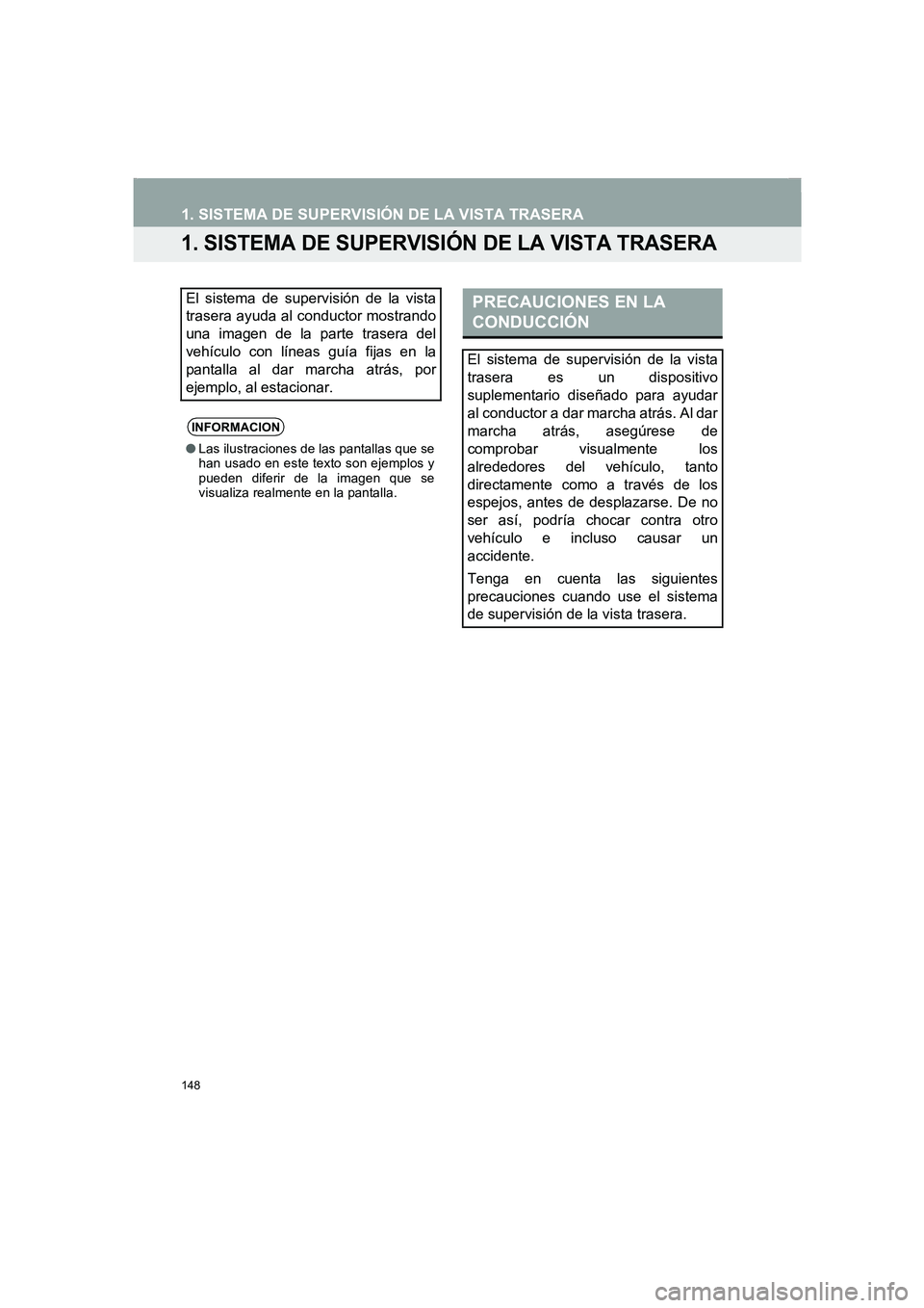 TOYOTA AURIS 2014 Manuale de Empleo (in Spanish) 148
COROLLA_14CY_Navi_ES
1. SISTEMA DE SUPERVISIÓN DE LA VISTA TRASERA
1. SISTEMA DE SUPERVISIÓN DE LA VISTA TRASERA
El sistema de supervisión de la vista
trasera ayuda al conductor mostrando
una i TOYOTA AURIS 2014 Manuale de Empleo (in Spanish) 148
COROLLA_14CY_Navi_ES
1. SISTEMA DE SUPERVISIÓN DE LA VISTA TRASERA
1. SISTEMA DE SUPERVISIÓN DE LA VISTA TRASERA
El sistema de supervisión de la vista
trasera ayuda al conductor mostrando
una i