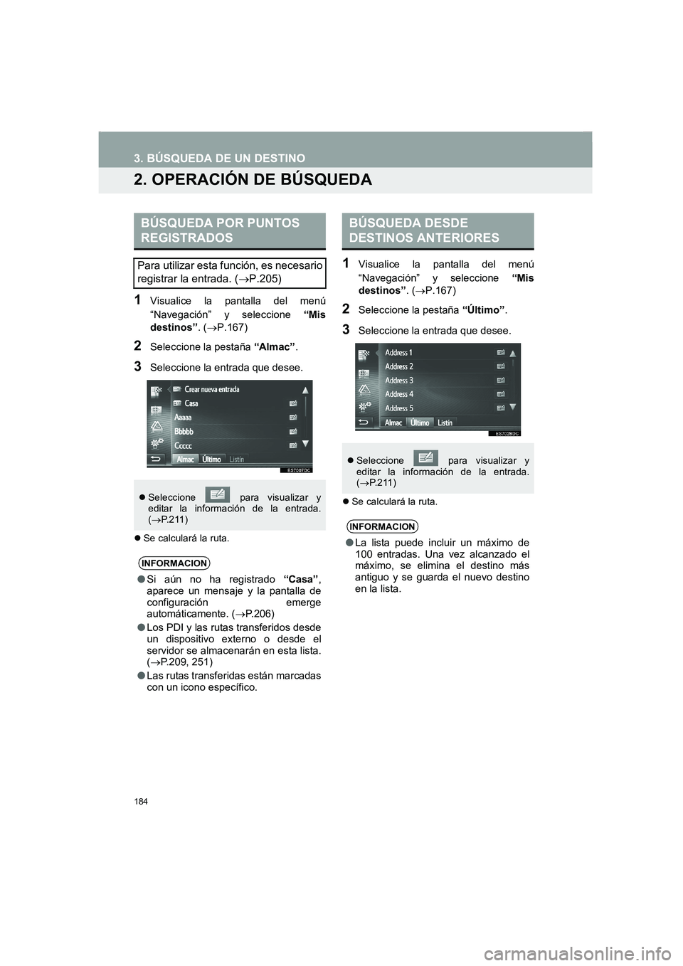 TOYOTA AURIS 2014 Manuale de Empleo (in Spanish) 184
3. BÚSQUEDA DE UN DESTINO
COROLLA_14CY_Navi_ES
2. OPERACIÓN DE BÚSQUEDA
1Visualice la pantalla del menú
“Navegación” y seleccione “Mis
destinos”. (→P.167)
2Seleccione la pestaña TOYOTA AURIS 2014 Manuale de Empleo (in Spanish) 184
3. BÚSQUEDA DE UN DESTINO
COROLLA_14CY_Navi_ES
2. OPERACIÓN DE BÚSQUEDA
1Visualice la pantalla del menú
“Navegación” y seleccione “Mis
destinos”. (→P.167)
2Seleccione la pestaña