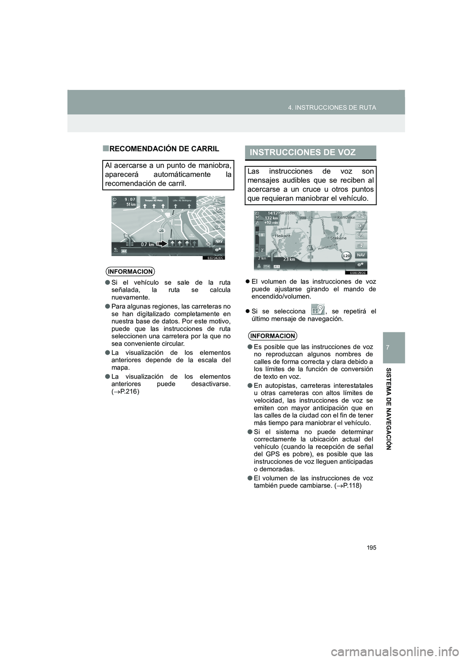 TOYOTA AURIS 2014  Manuale de Empleo (in Spanish) 195
4. INSTRUCCIONES DE RUTA
COROLLA_14CY_Navi_ES
7
SISTEMA DE NAVEGACIÓN
■RECOMENDACIÓN DE CARRIL
�zEl volumen de las instrucciones de voz
puede ajustarse girando el mando de
encendido/volumen.
�