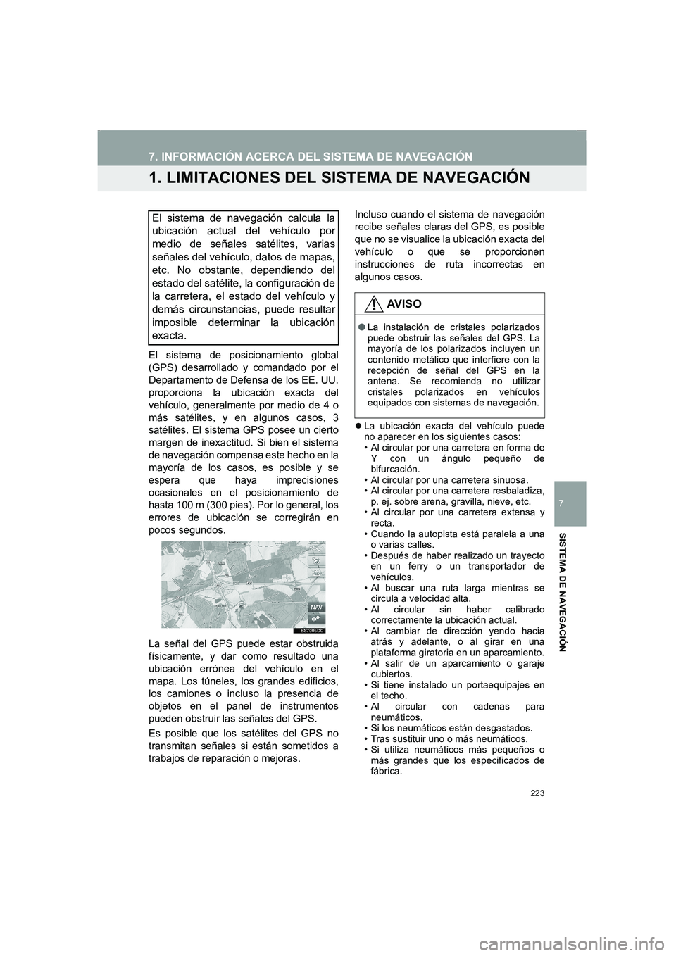 TOYOTA AURIS 2014 Manuale de Empleo (in Spanish) 223
COROLLA_14CY_Navi_ES
7
SISTEMA DE NAVEGACIÓN
7. INFORMACIÓN ACERCA DEL SISTEMA DE NAVEGACIÓN
1. LIMITACIONES DEL SISTEMA DE NAVEGACIÓN
El sistema de posicionamiento global
(GPS) desarrollado y TOYOTA AURIS 2014 Manuale de Empleo (in Spanish) 223
COROLLA_14CY_Navi_ES
7
SISTEMA DE NAVEGACIÓN
7. INFORMACIÓN ACERCA DEL SISTEMA DE NAVEGACIÓN
1. LIMITACIONES DEL SISTEMA DE NAVEGACIÓN
El sistema de posicionamiento global
(GPS) desarrollado y
