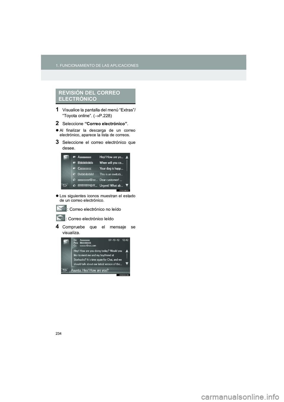 TOYOTA AURIS 2014  Manuale de Empleo (in Spanish) 234
1. FUNCIONAMIENTO DE LAS APLICACIONES
COROLLA_14CY_Navi_ES
1Visualice la pantalla del menú “Extras”/
“Toyota online”. (→P.228)
2Seleccione “Correo electrónico”.
 zAl finalizar la d